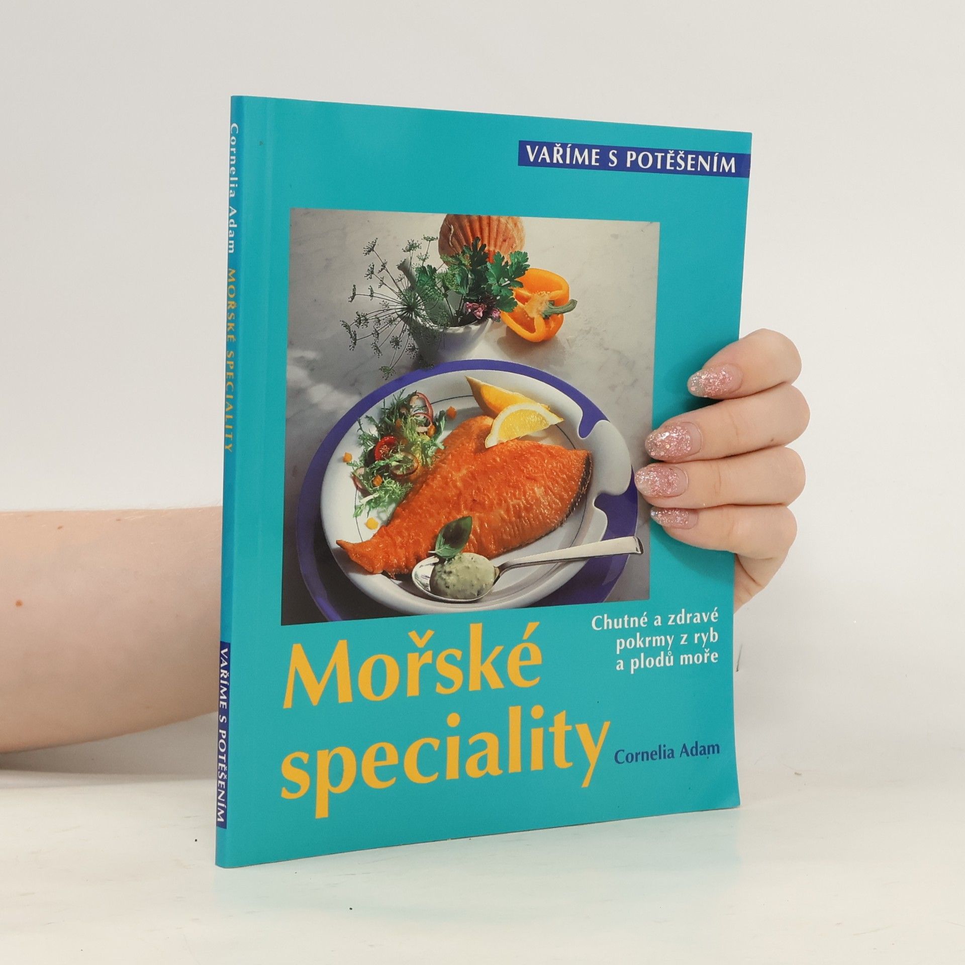 Cornelia Adam Mořské speciality : chutné a zdravé pokrmy z ryb a plodů moře