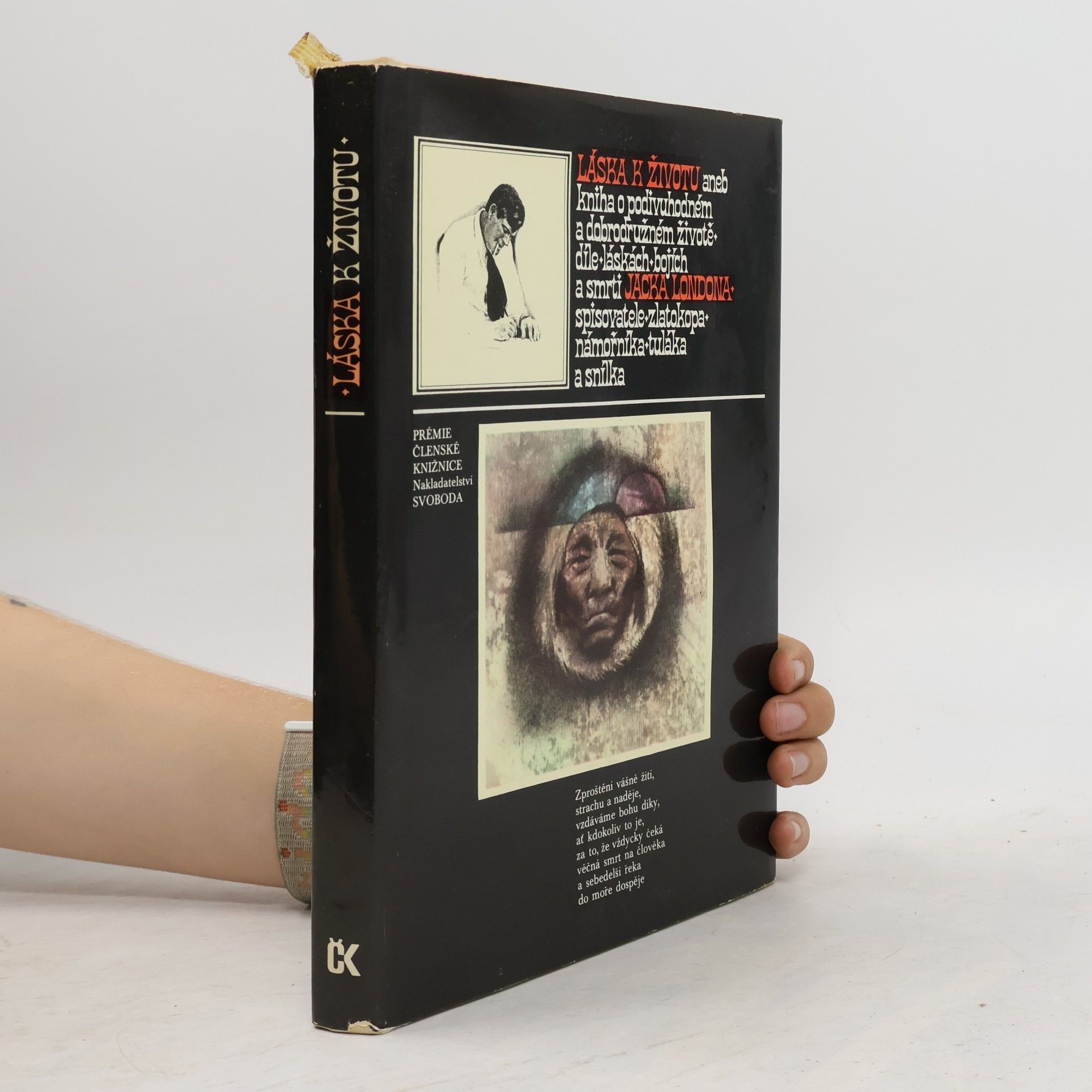 Jack London Láska k životu aneb Kniha o podivuhodném a dobrodružném životě, díle, láskách, bojích a smrti Jacka Londona, spisovatele, zlatokopa, námořníka, tuláka a snílka