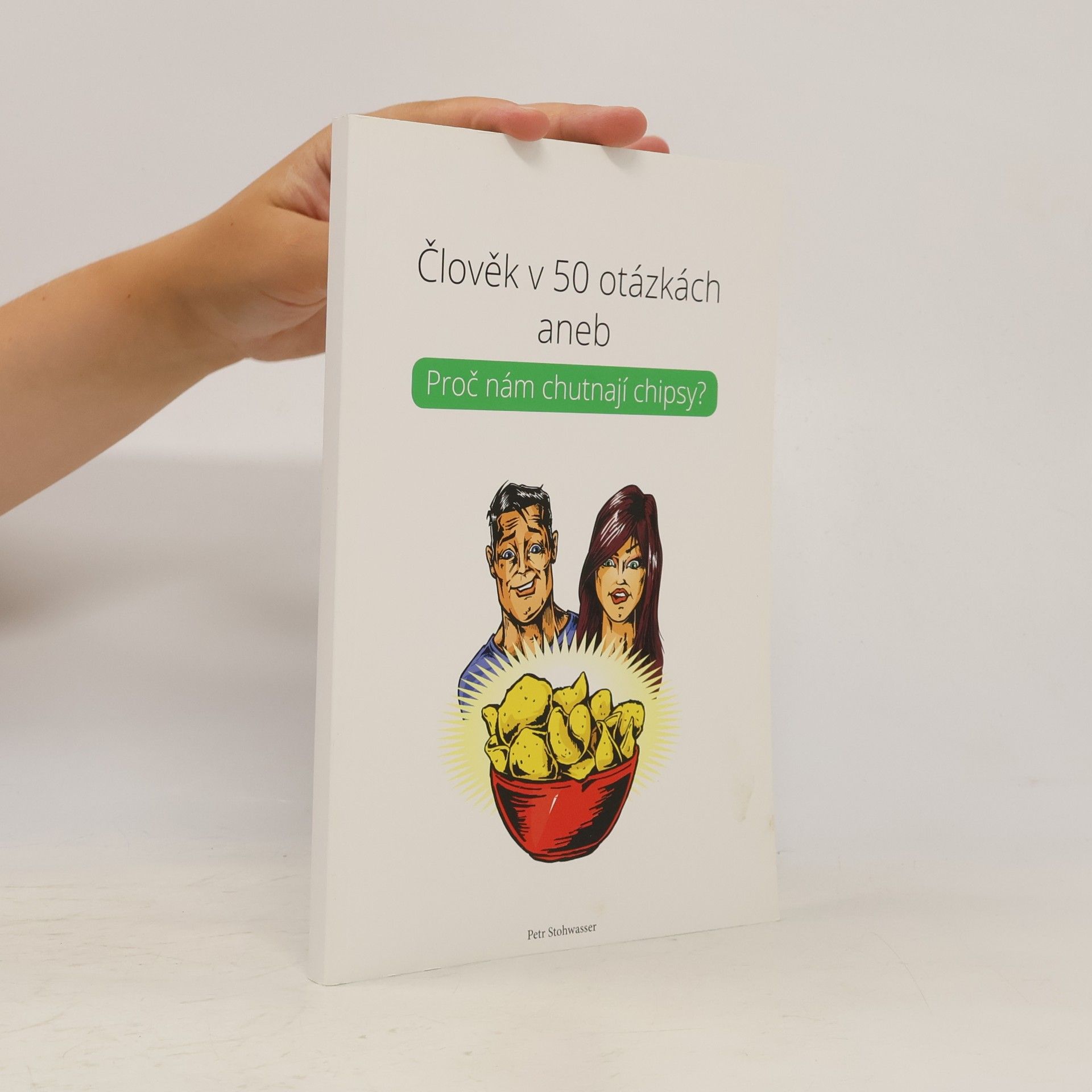 Petr Stohwasser Člověk v 50 otázkách aneb Proč nám chutnají chipsy?