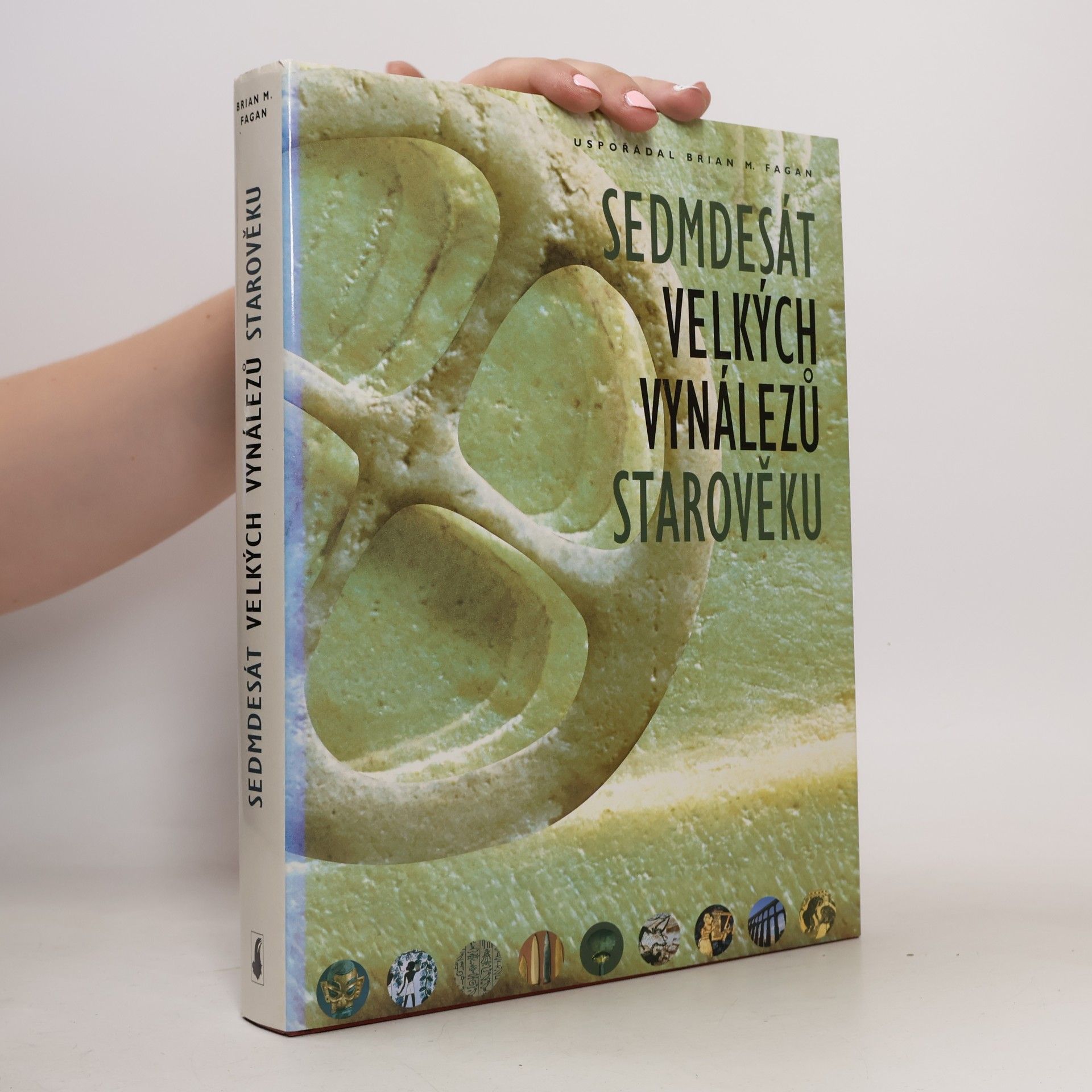 Brian M. Fagan Sedmdesát velkých vynálezů starověku