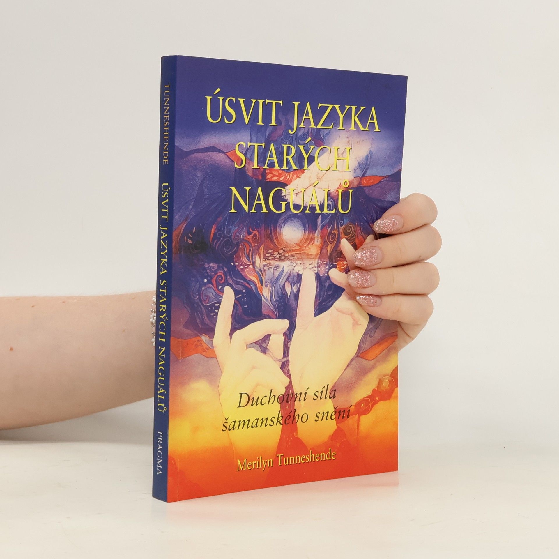 Merilyn Tunneshende Úsvit jazyka starých naguálů. Duchovní síla šamanského snění