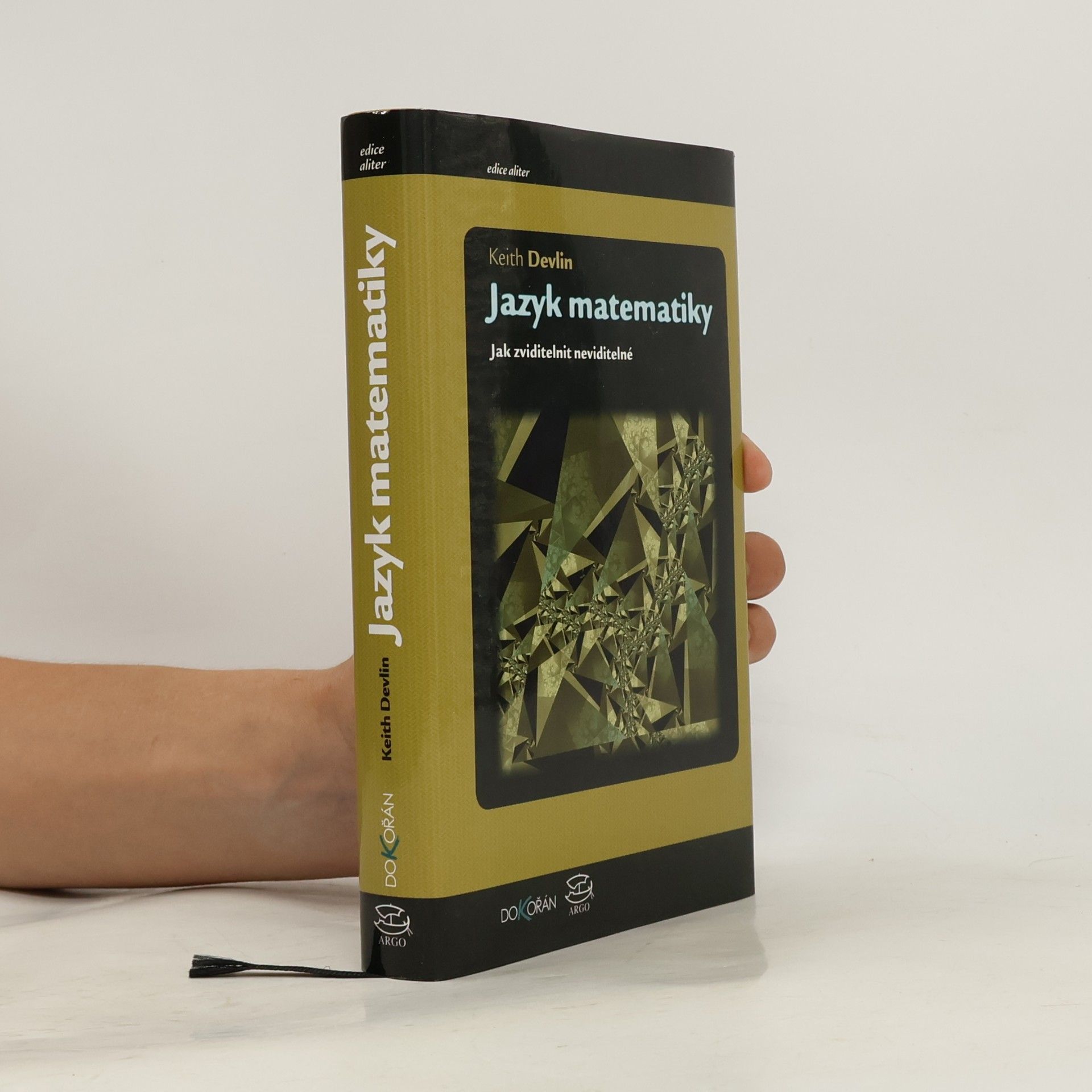 Keith Devlin Jazyk matematiky : jak zviditelnit neviditelné