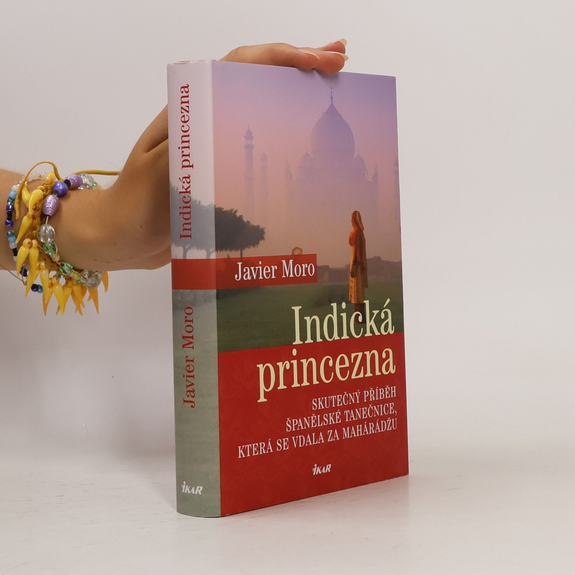 Javier Moro Indická princezna. Skutečný příběh španělské tanečnice, která se vdala za mahárádžu