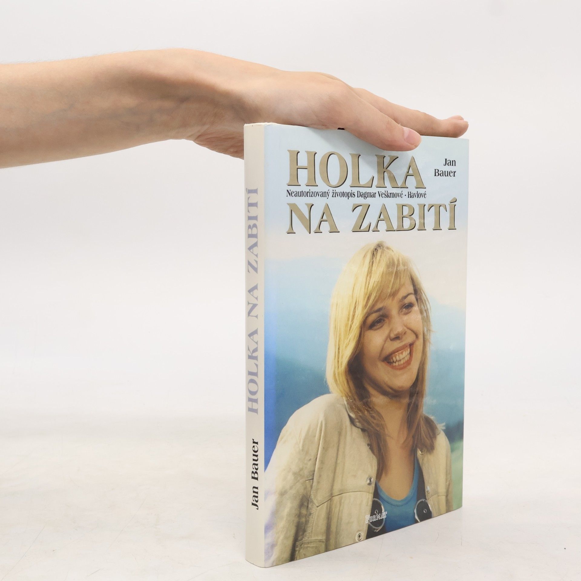 Jan Bauer Holka na zabití. Neautorizovaný životopis Dagmar Veškrnové-Havlové