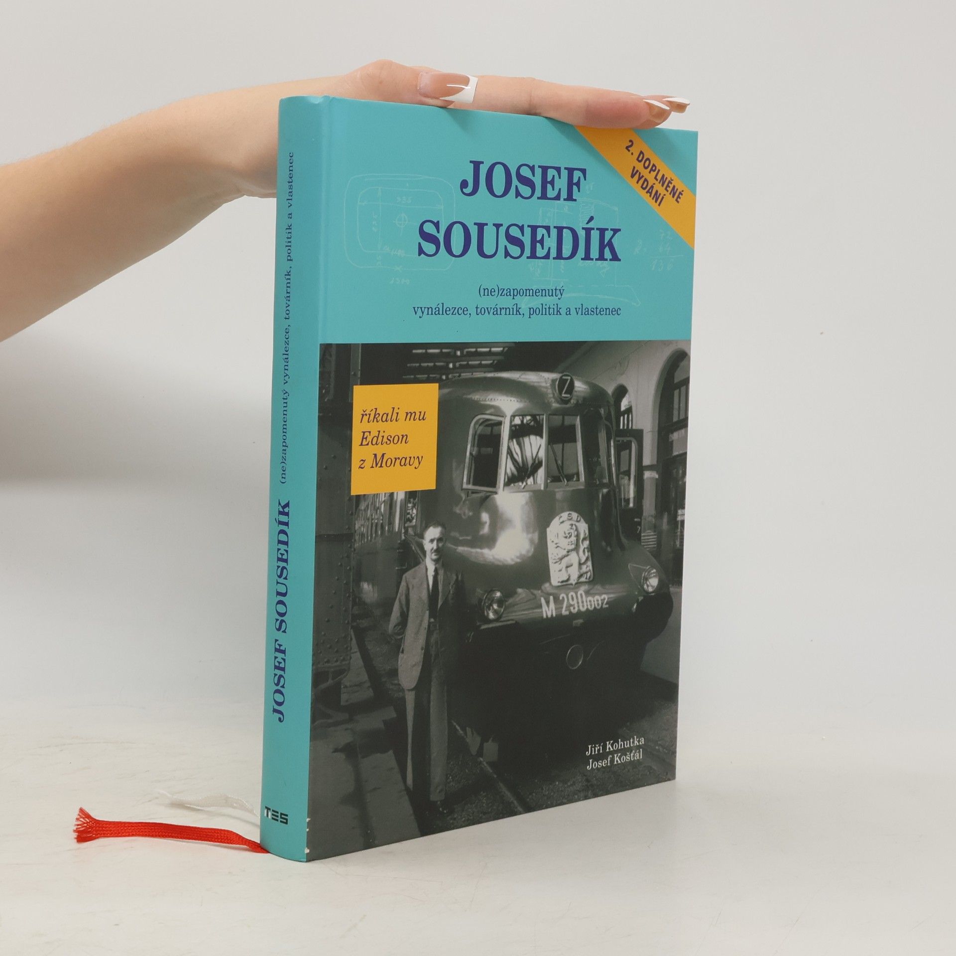 Jiří Kohutka Josef Sousedík. (Ne)zapomenutý vynálezce, továrník, politik a vlastenec