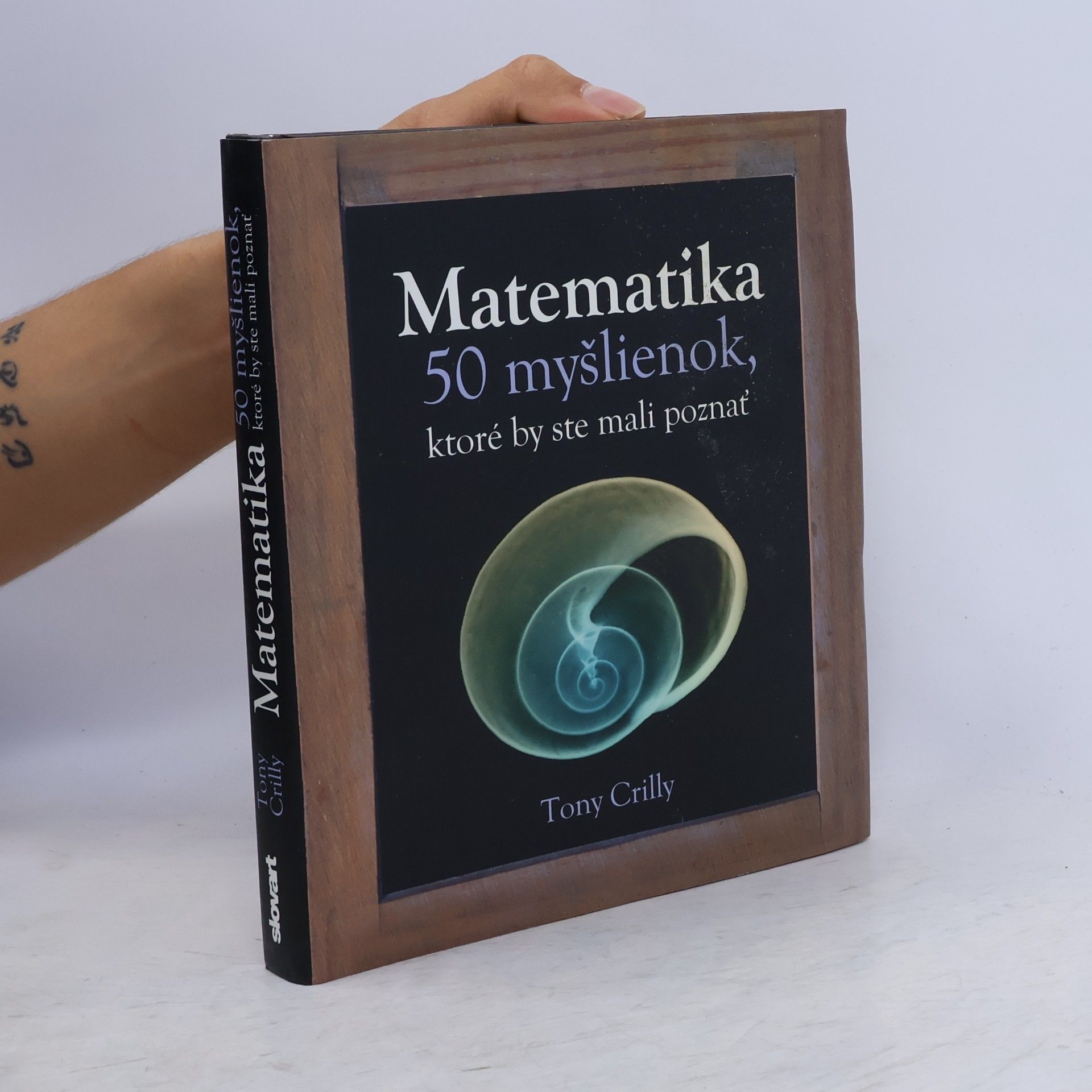 Tony Crilly Matematika - 50 myšlienok, ktoré by ste mali poznať