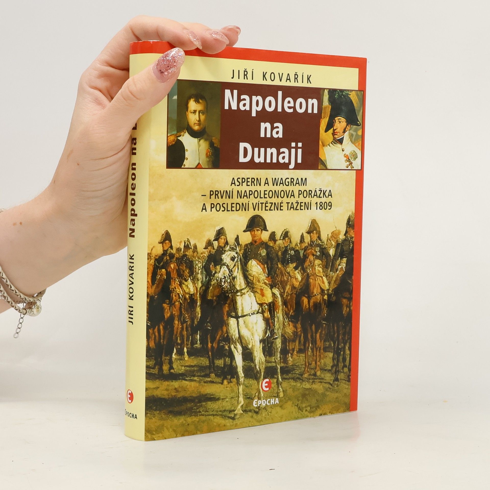 Jiří Kovařík Napoleon na Dunaji: První Napoleonova porážka a poslední vítězné tažení 1809