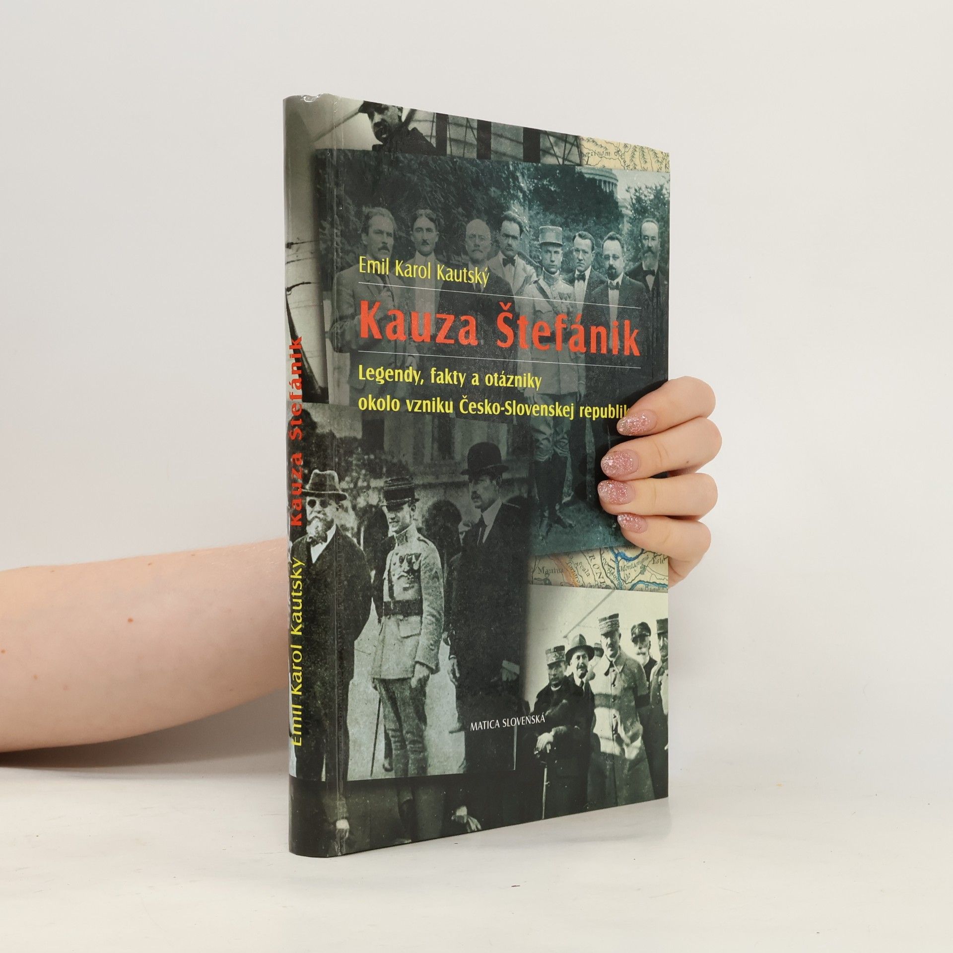 Emil Karol Kautský Kauza Štefánik : legendy, fakty a otázniky okolo vzniku Česko-Slovenskej republiky