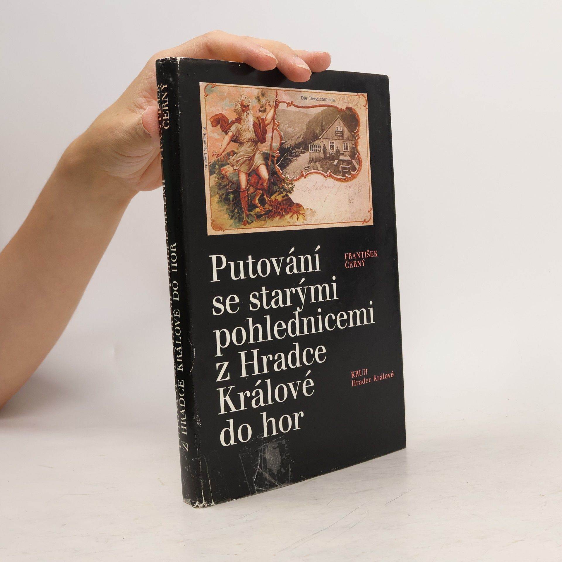 František Černý Putování se starými pohlednicemi z Hradce Králové do hor