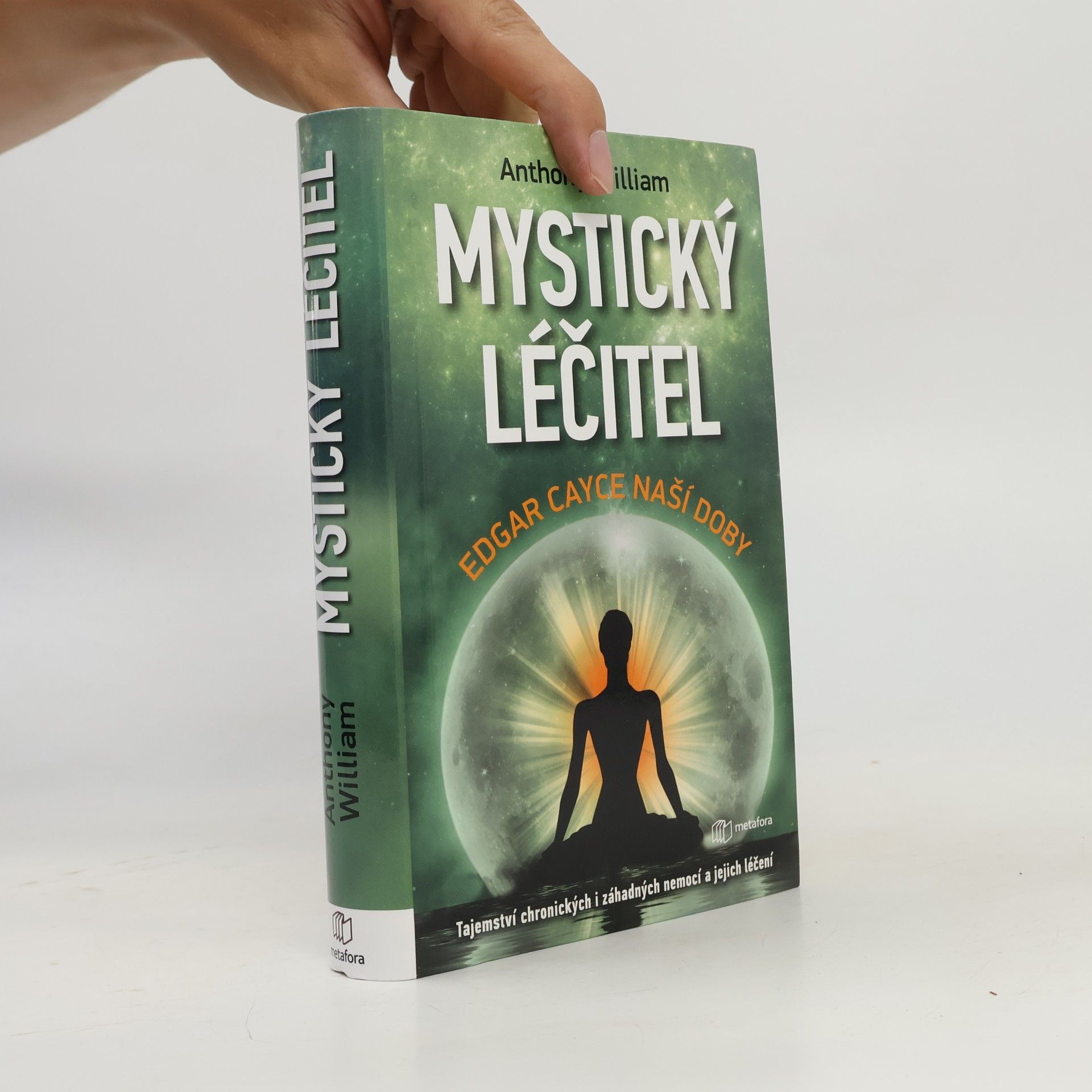Anthony William Mystický léčitel : novodobé médium odhaluje tajemství záhadných nemocí