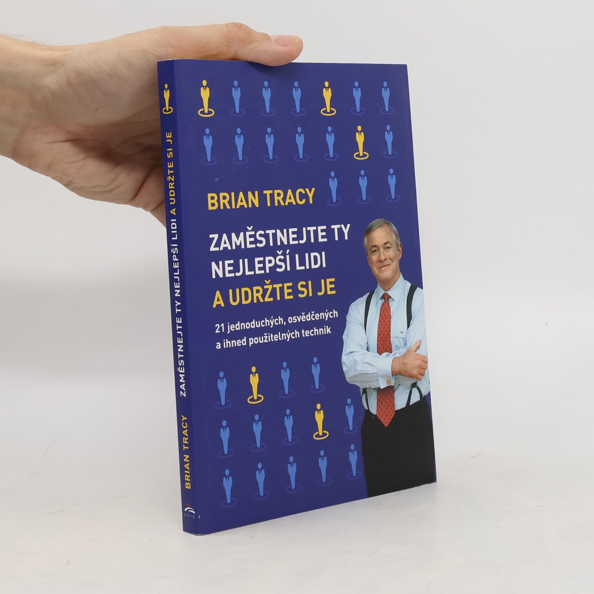 Brian Tracy Zaměstnejte ty nejlepší lidi a udržte si je