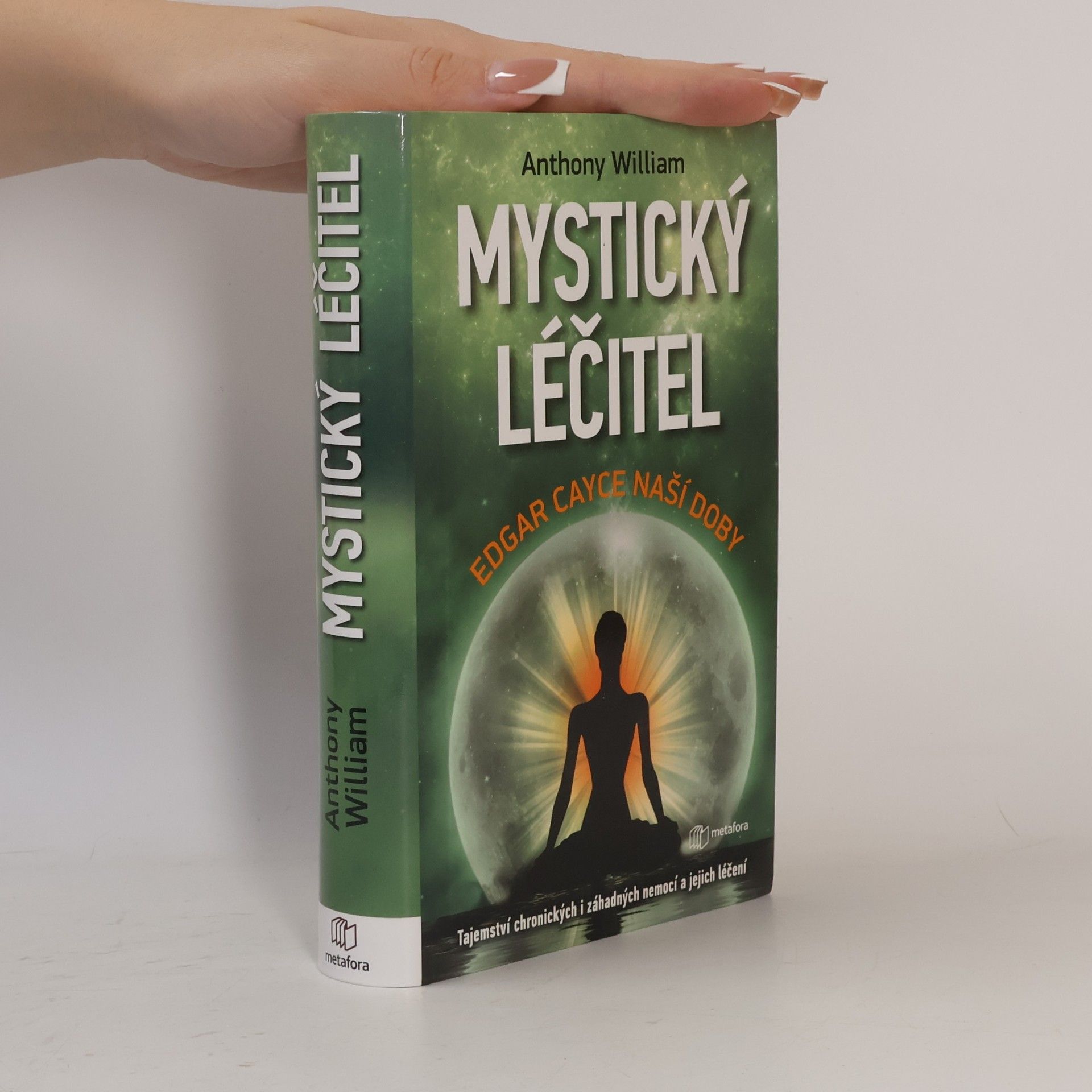 Anthony William Mystický léčitel : novodobé médium odhaluje tajemství záhadných nemocí