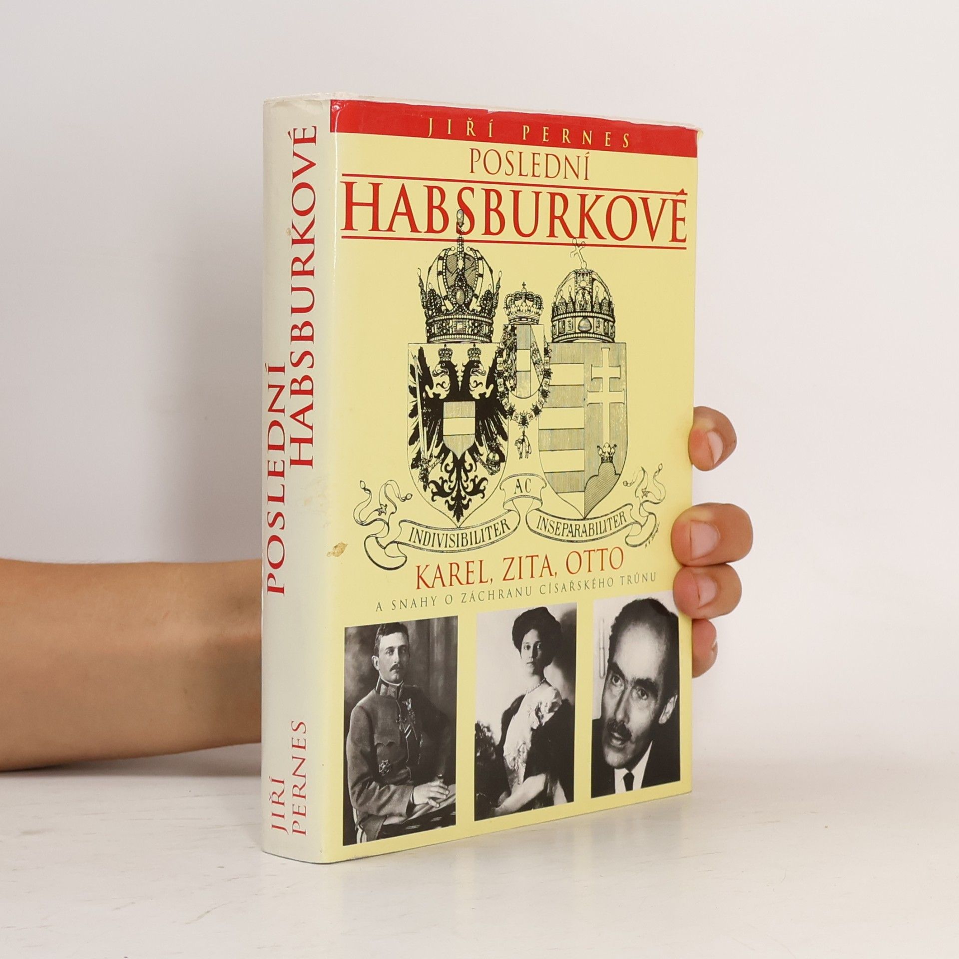 Jiří Pernes Poslední Habsburkové. Karel, Zita, Otto a snahy o záchranu císařského trůnu.