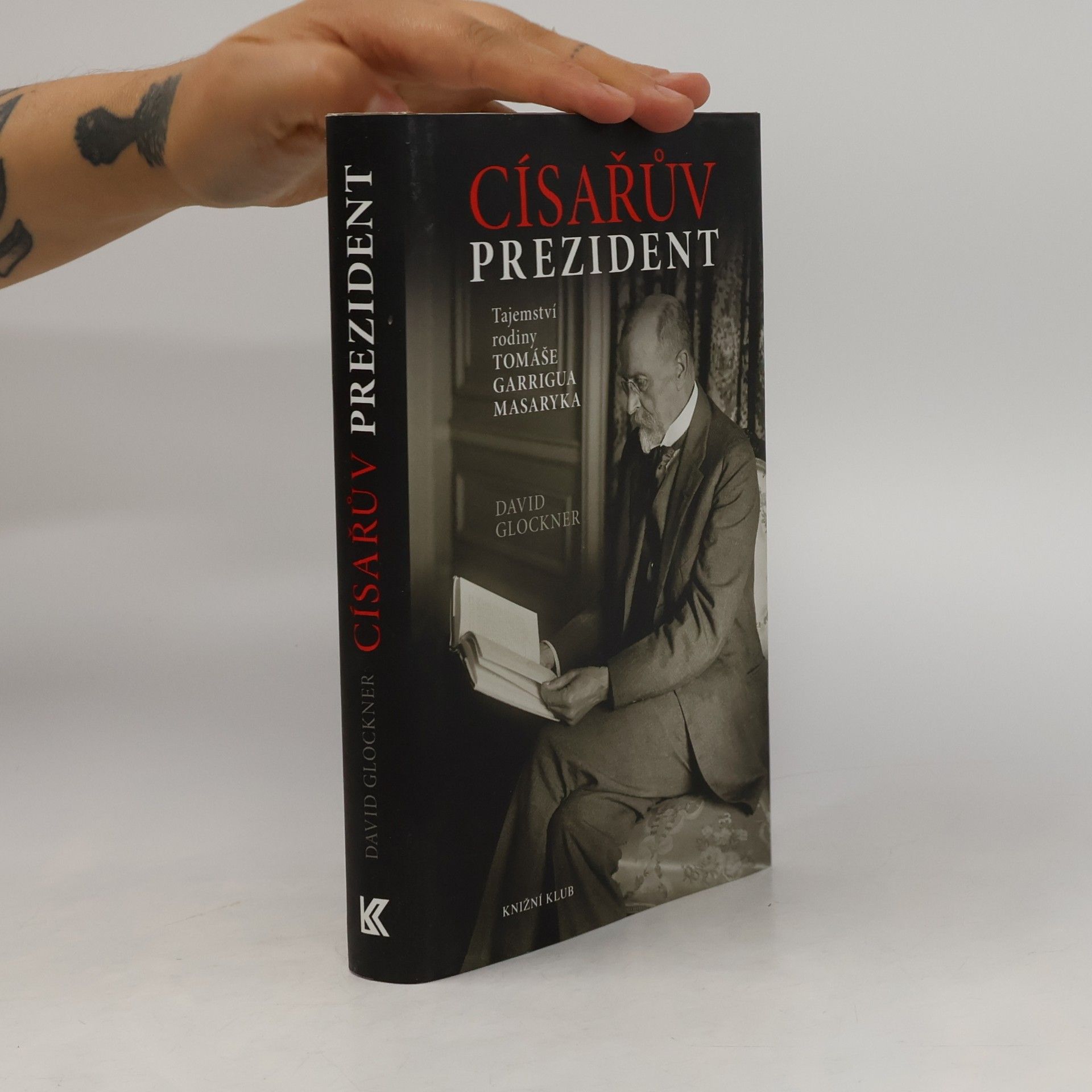 David Glockner Císařův prezident. Tajemství rodiny Tomáše Garrigua Masaryka