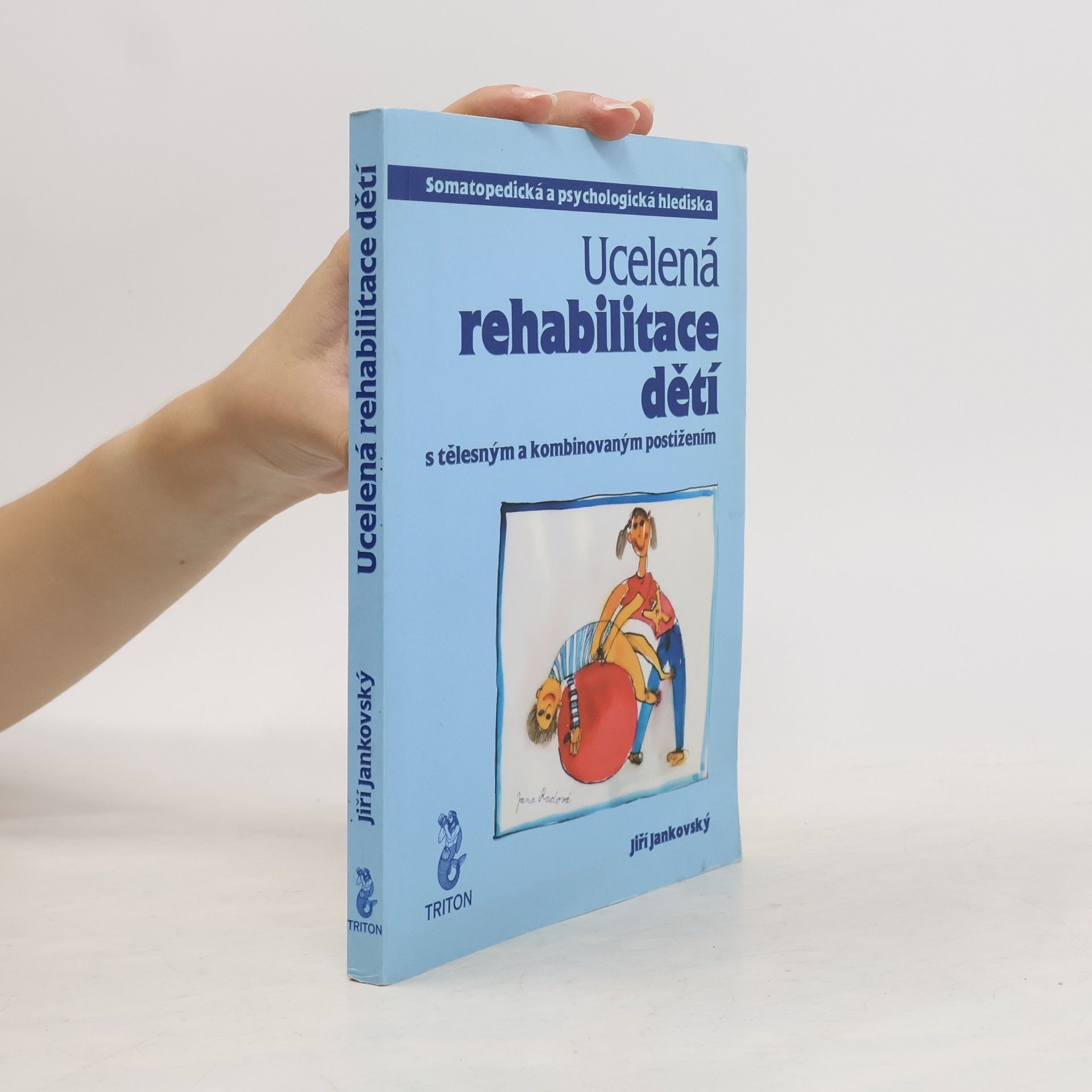 Jiří Jankovský Ucelená rehabilitace dětí s tělesným a kombinovaným postižením: somatopedická a psychologická hlediska