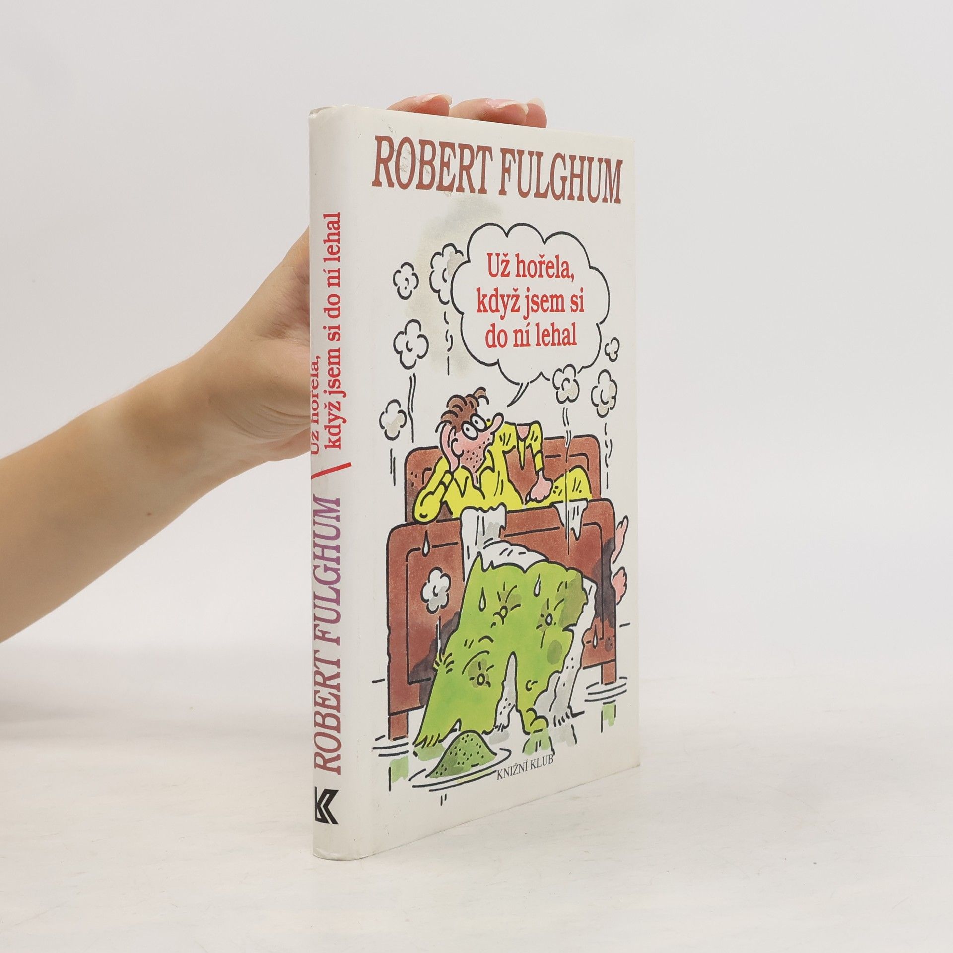 Robert Fulghum Už hořela, když jsem si do ní lehal