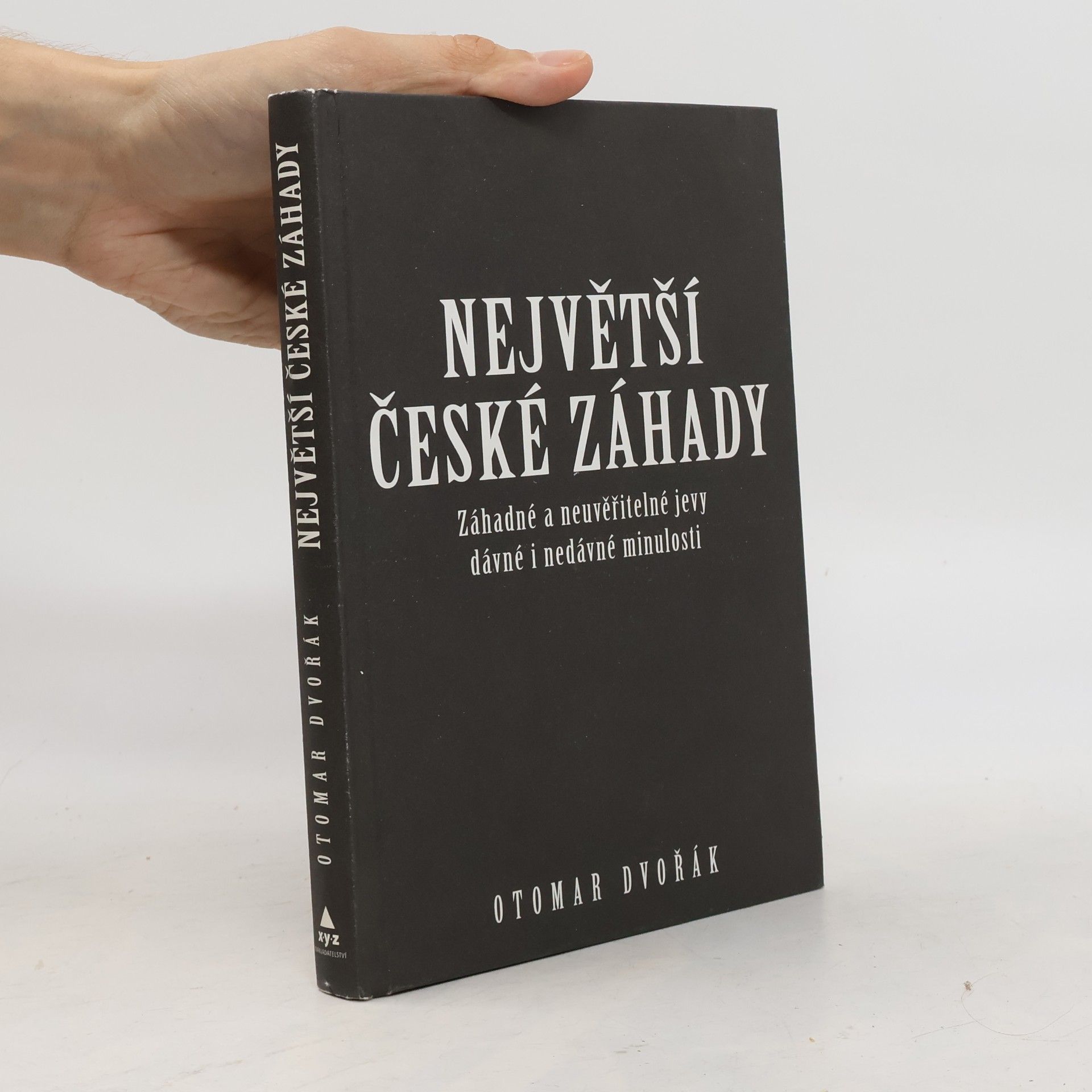 Otomar Dvořák Největší české záhady. Záhadné a neuvěřitelné jevy dávné a nedávné minulosti