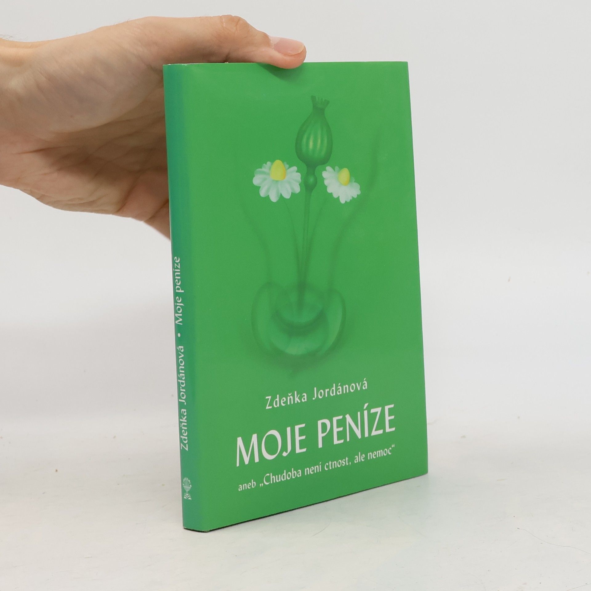 Jordánová Zdeňka Moje peníze, aneb, "Chudoba není ctnost, ale nemoc"