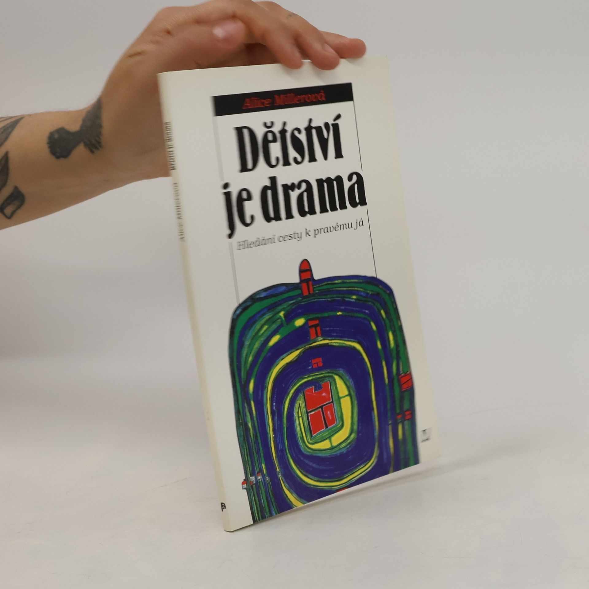 Alice Miller Dětství je drama. Hledání cesty k pravému já