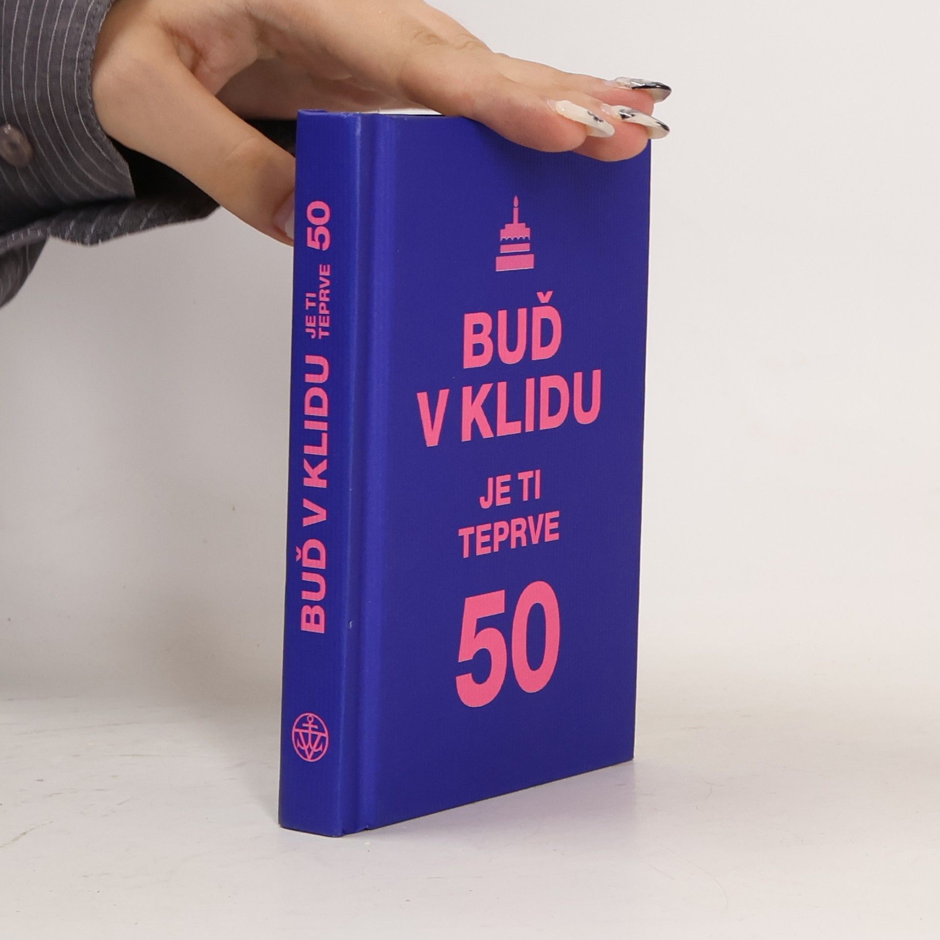 Collectif d'auteurs Buď v klidu, je ti teprve 50