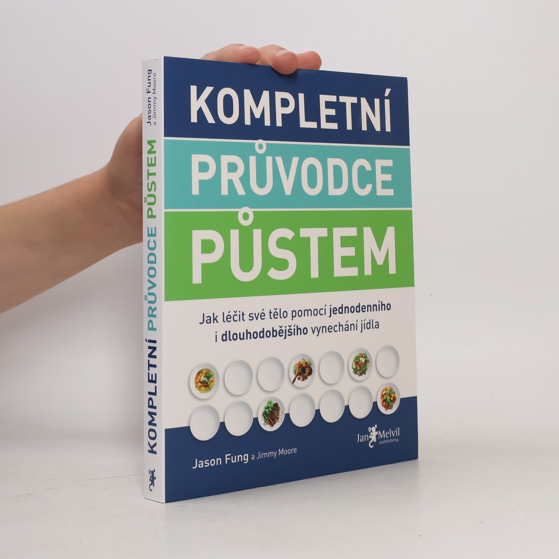 Jason Fung Kompletní průvodce půstem: Jak léčit své tělo pomocí jednodenního i dlouhodobějšího vynechání jídla