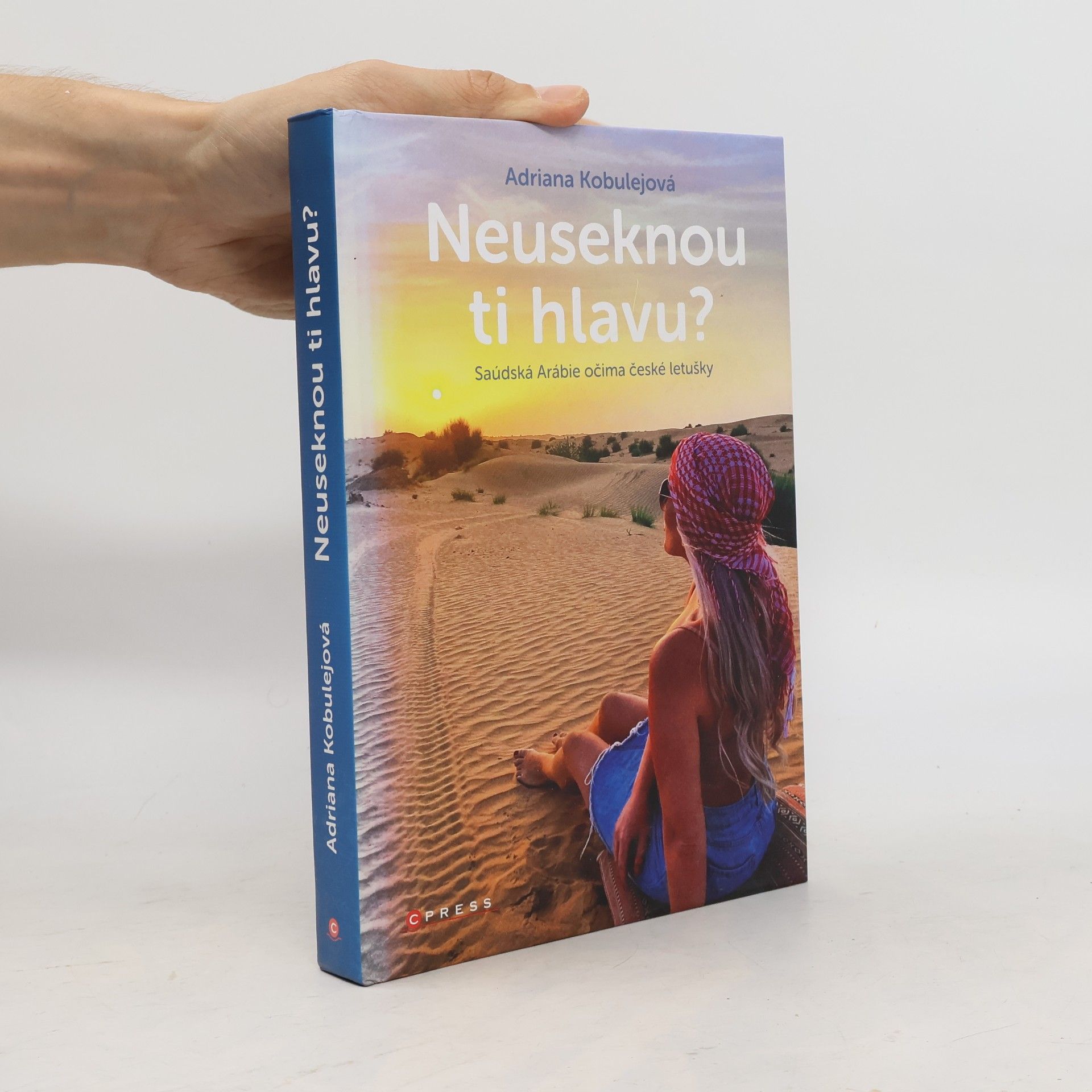 Adriana Kobulejová Neuseknou ti hlavu? Saúdská Arábie očima české letušky