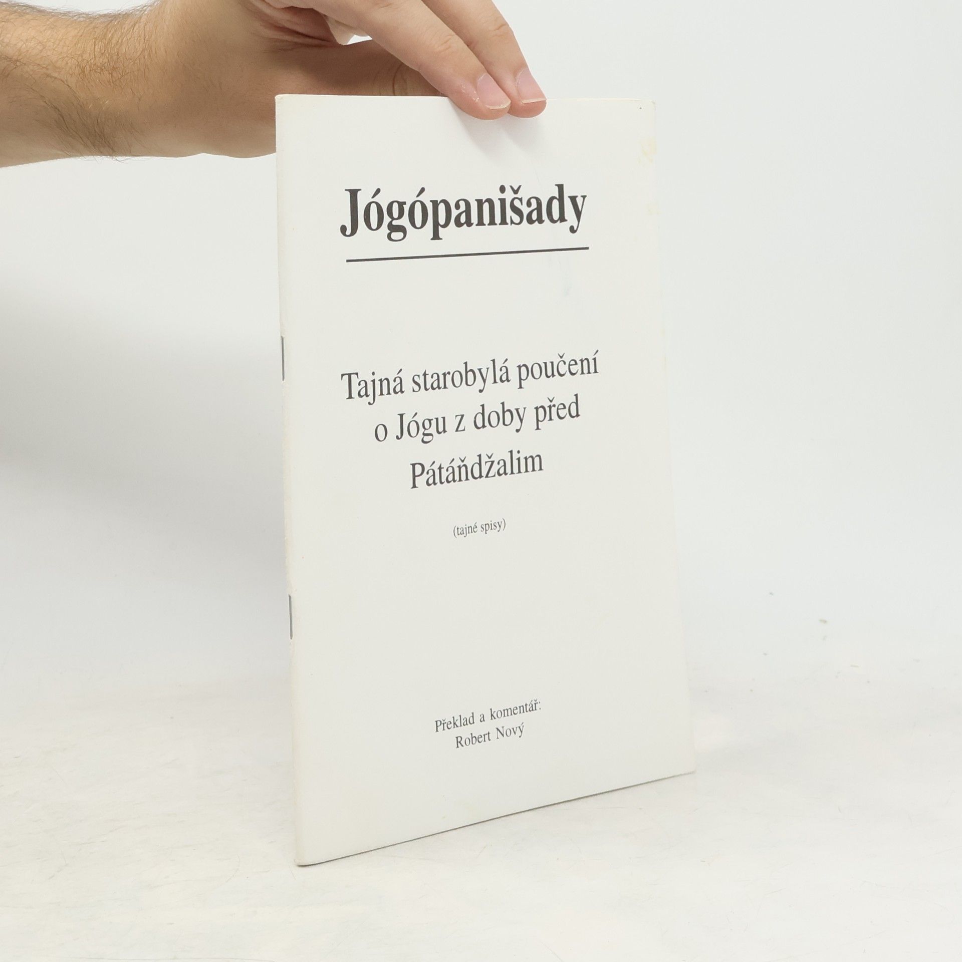 Robert Nový Jógópanišady : tajná starobylá poučení o Jógu z doby před Pátáňdžalim : (tajné spisy)