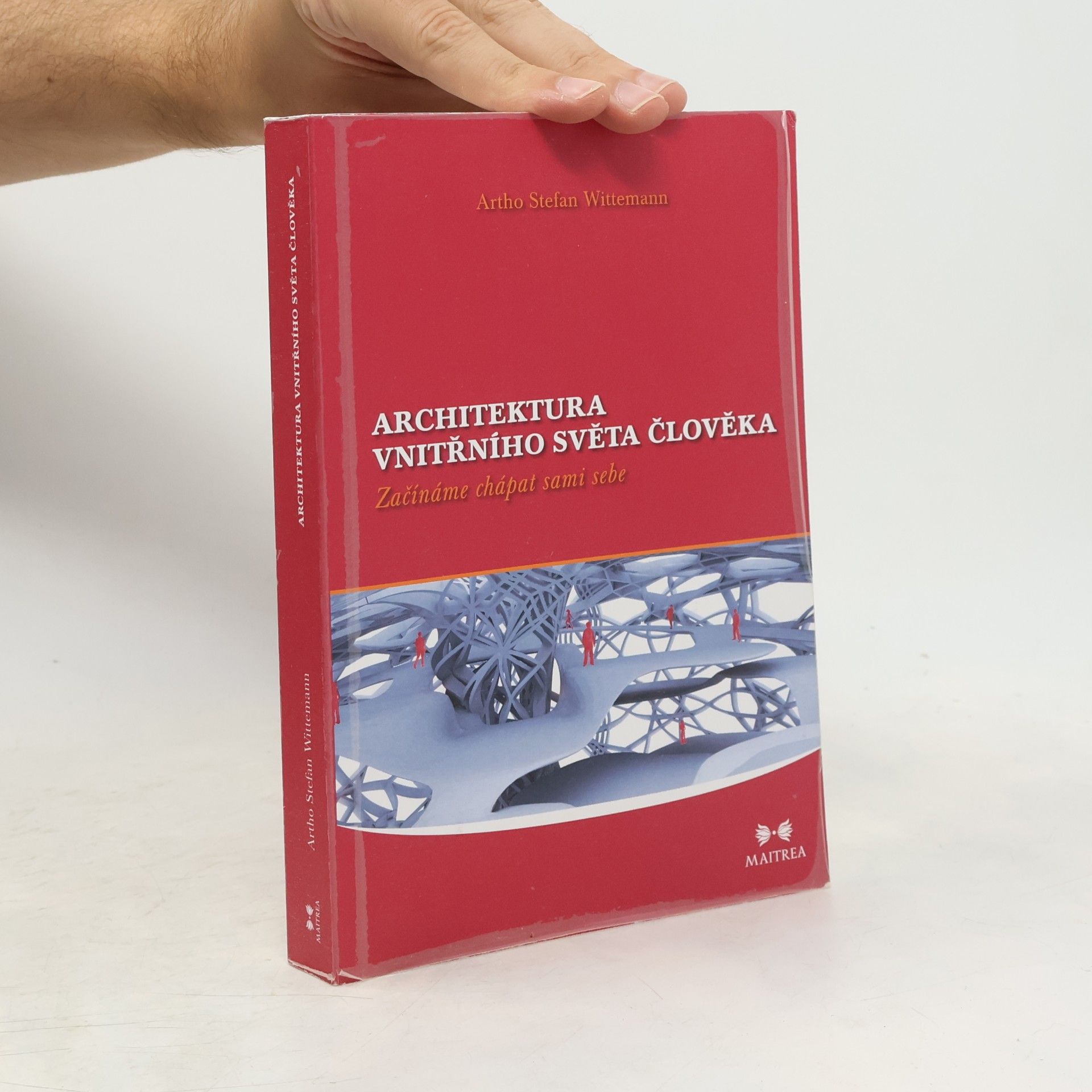 Artho Stefan Wittemann Architektura vnitřního světa člověka: Začínáme chápat sami sebe