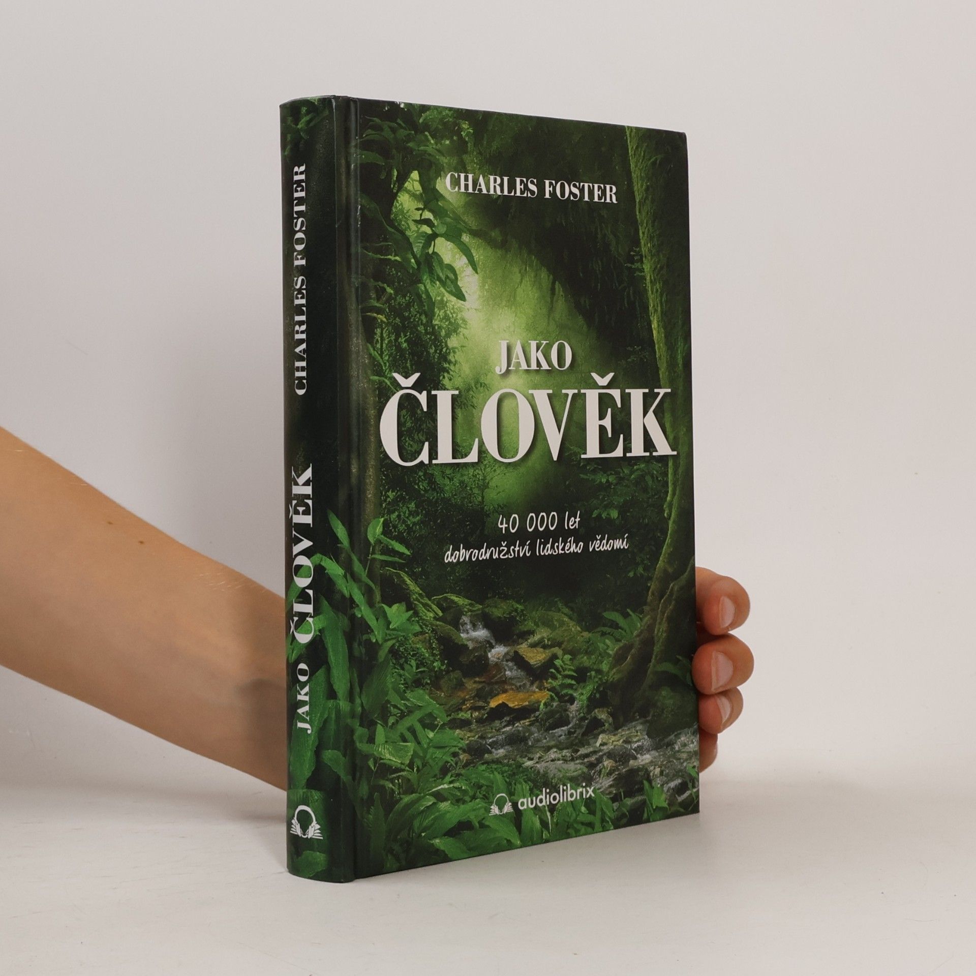 Charles Foster Jako člověk. 40 000 let dobrodružství lidského vědomí