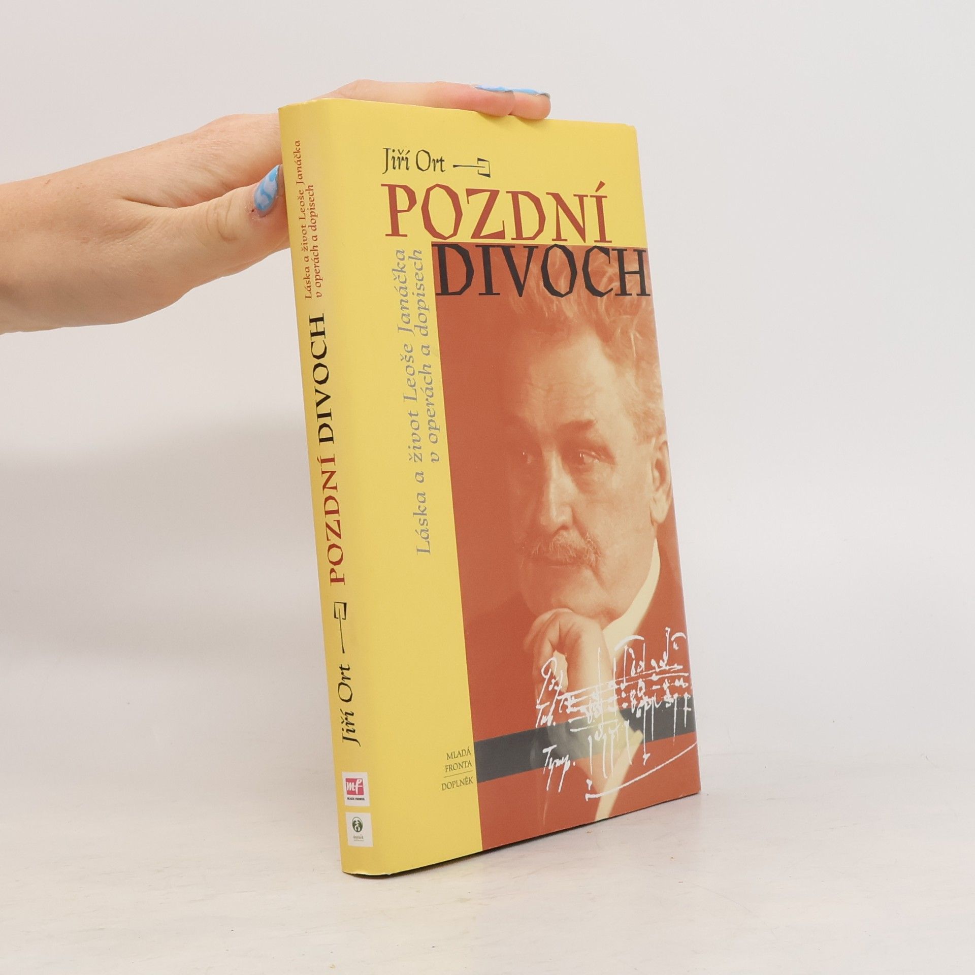 Jiří Ort Pozdní divoch. Láska a život Leoše Janáčka v operách a dopisech