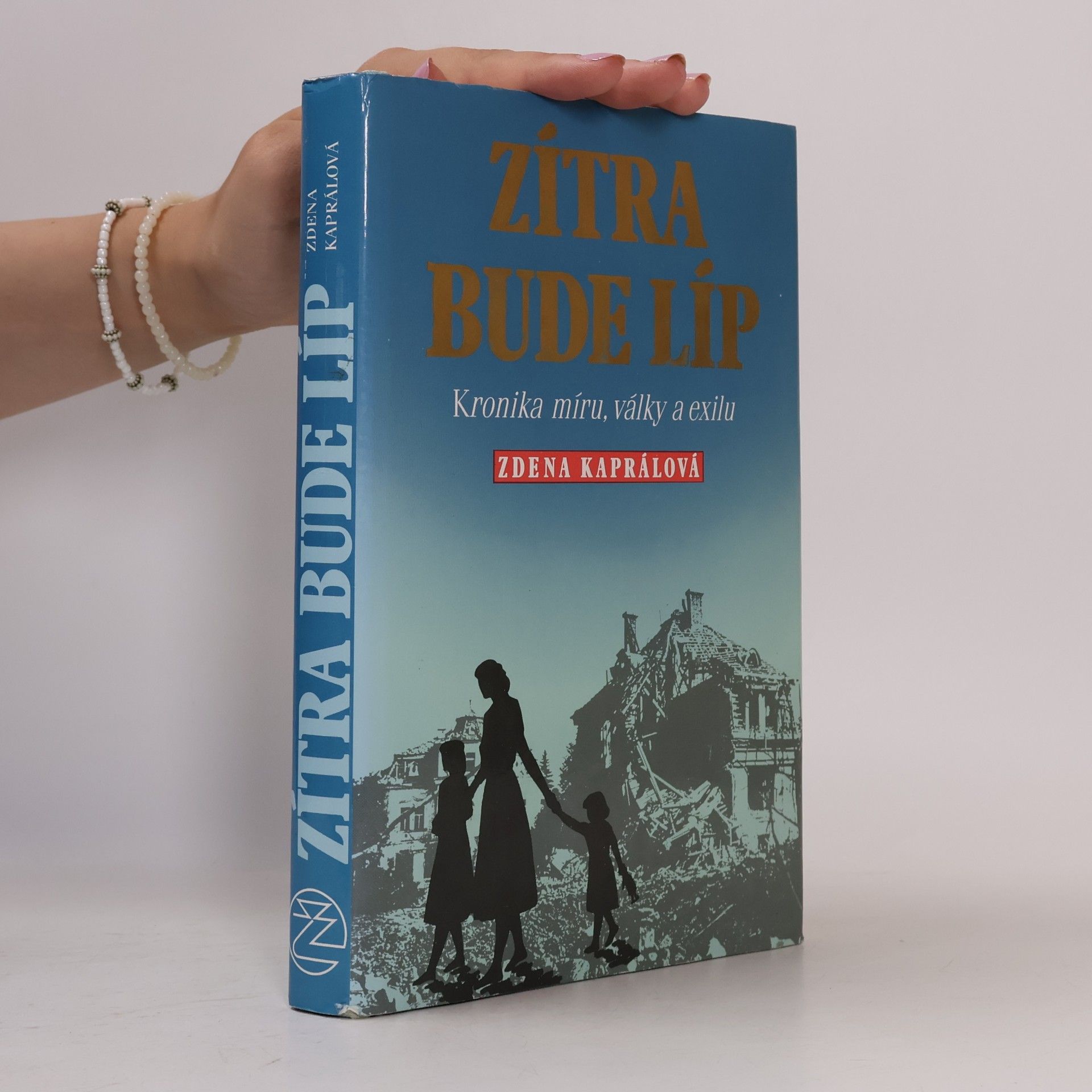 Zdena Kapral Zítra bude líp. Kronika míru, války a exilu.