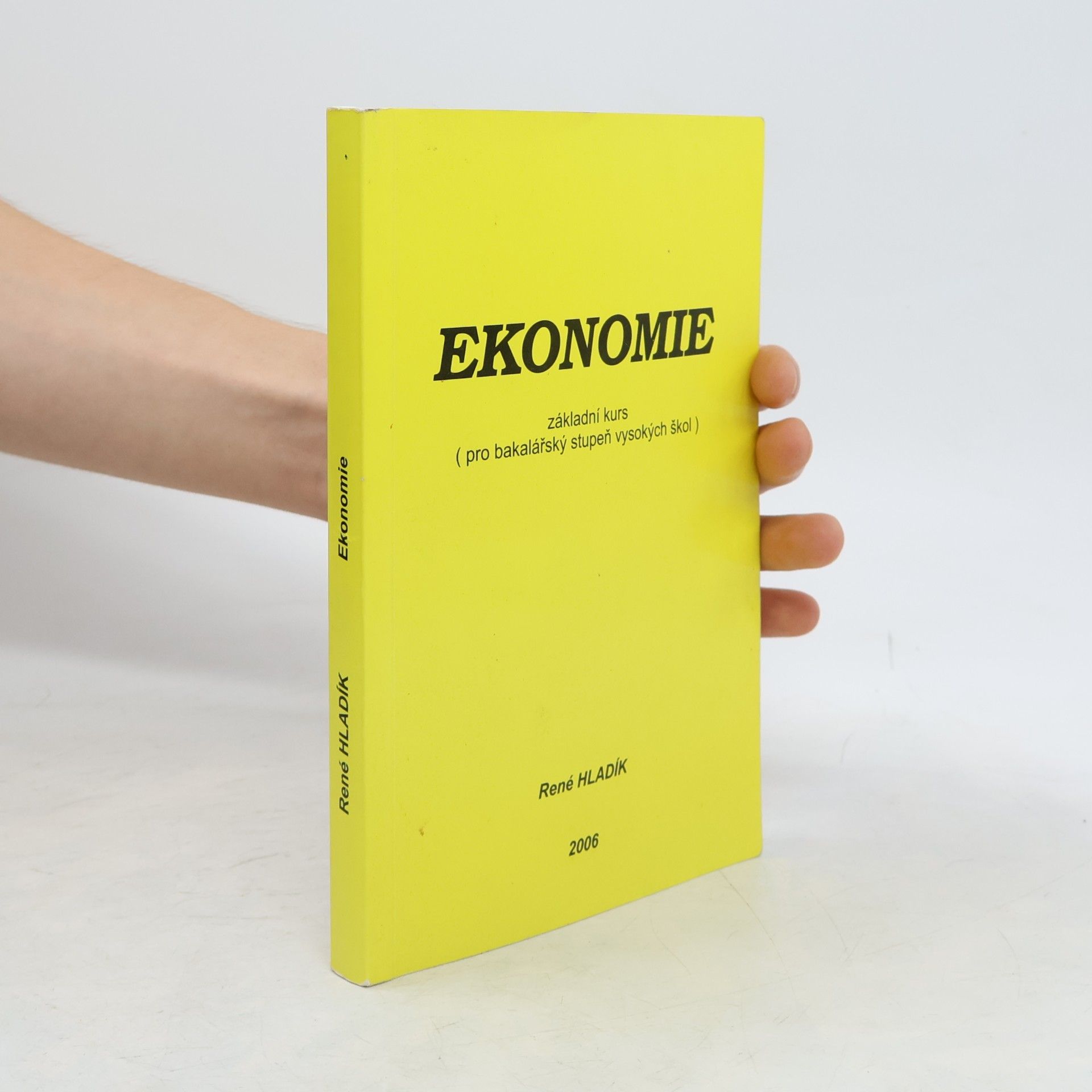 René Hladík Ekonomie. Základní kurs (pro bakalářský stupeň vysokých škol)