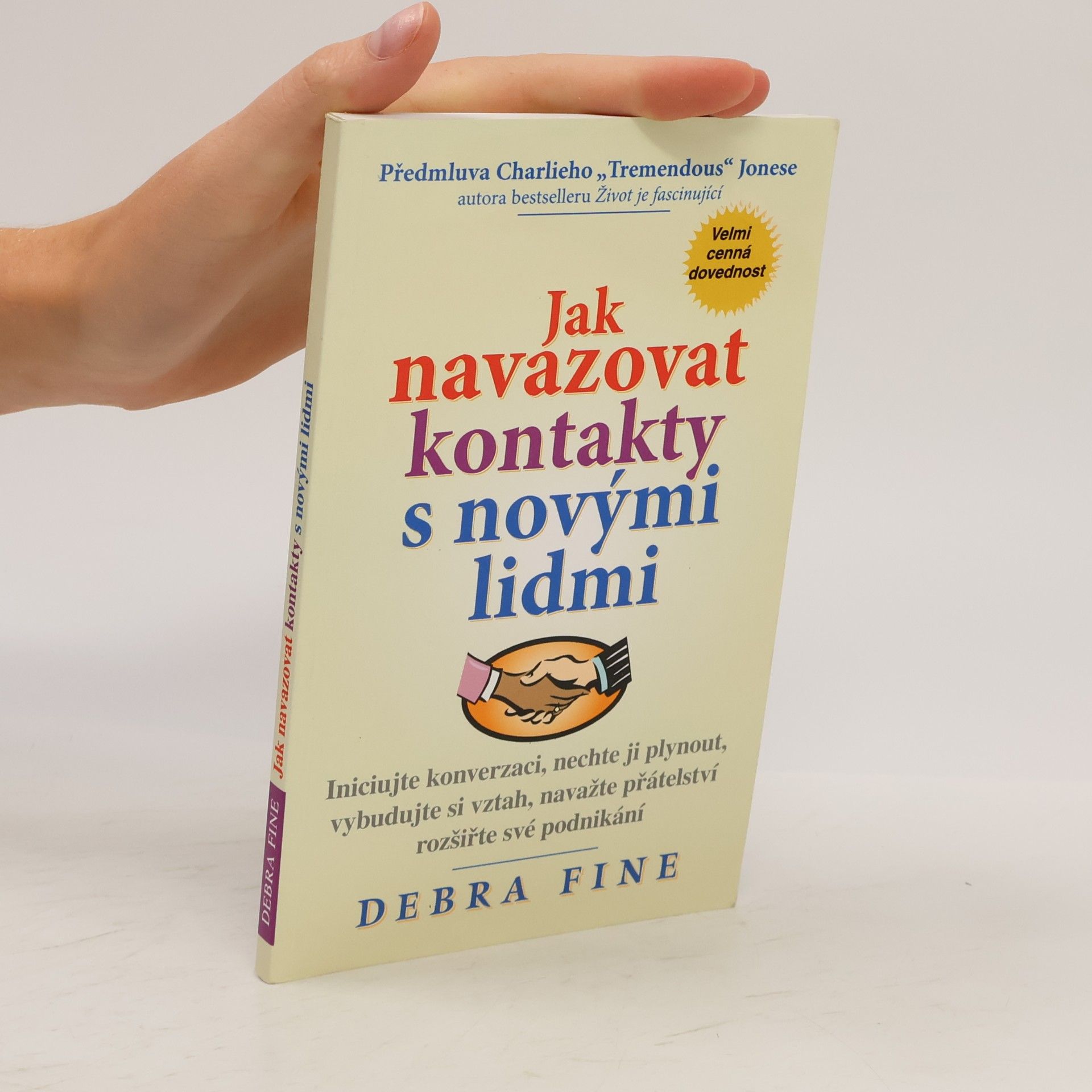 Debra Fine Jak navazovat kontakty s novými lidmi : iniciujte konverzaci, nechte ji plynout, vybudujte si vztah, navažte přátelství a rozšiřte své podnikání