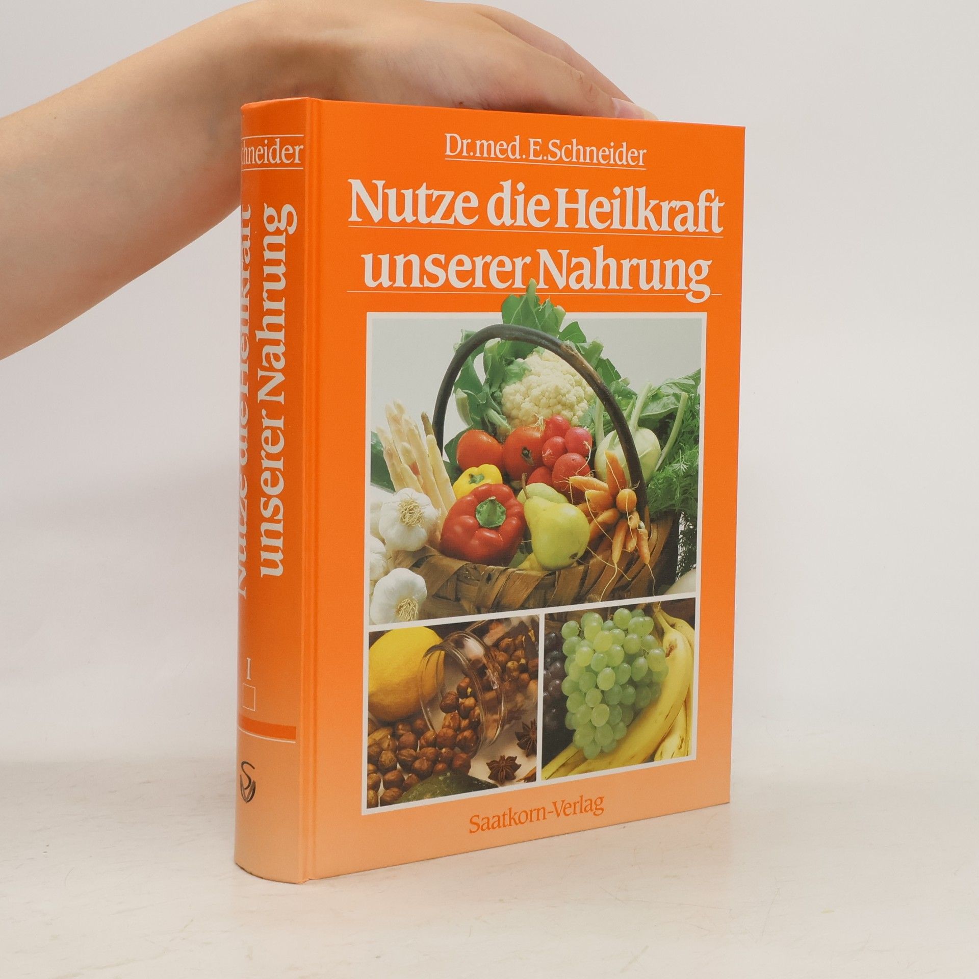 Ernst Schneider Nutze die Heilkraft unserer Nahrung I