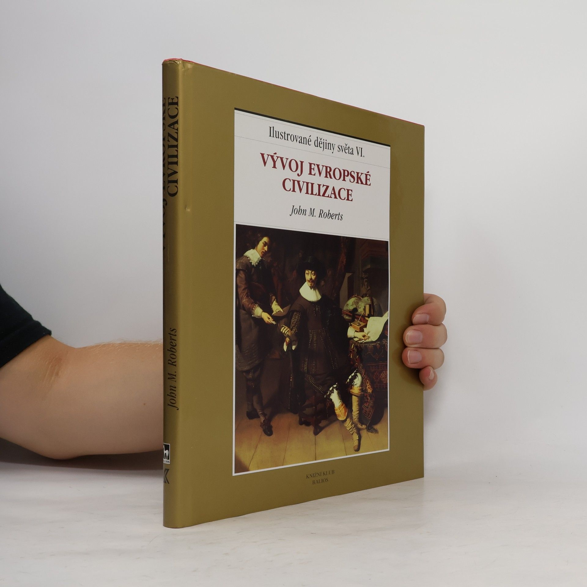 John M. Roberts Ilustrované dějiny světa VI.: Vývoj evropské civilizace