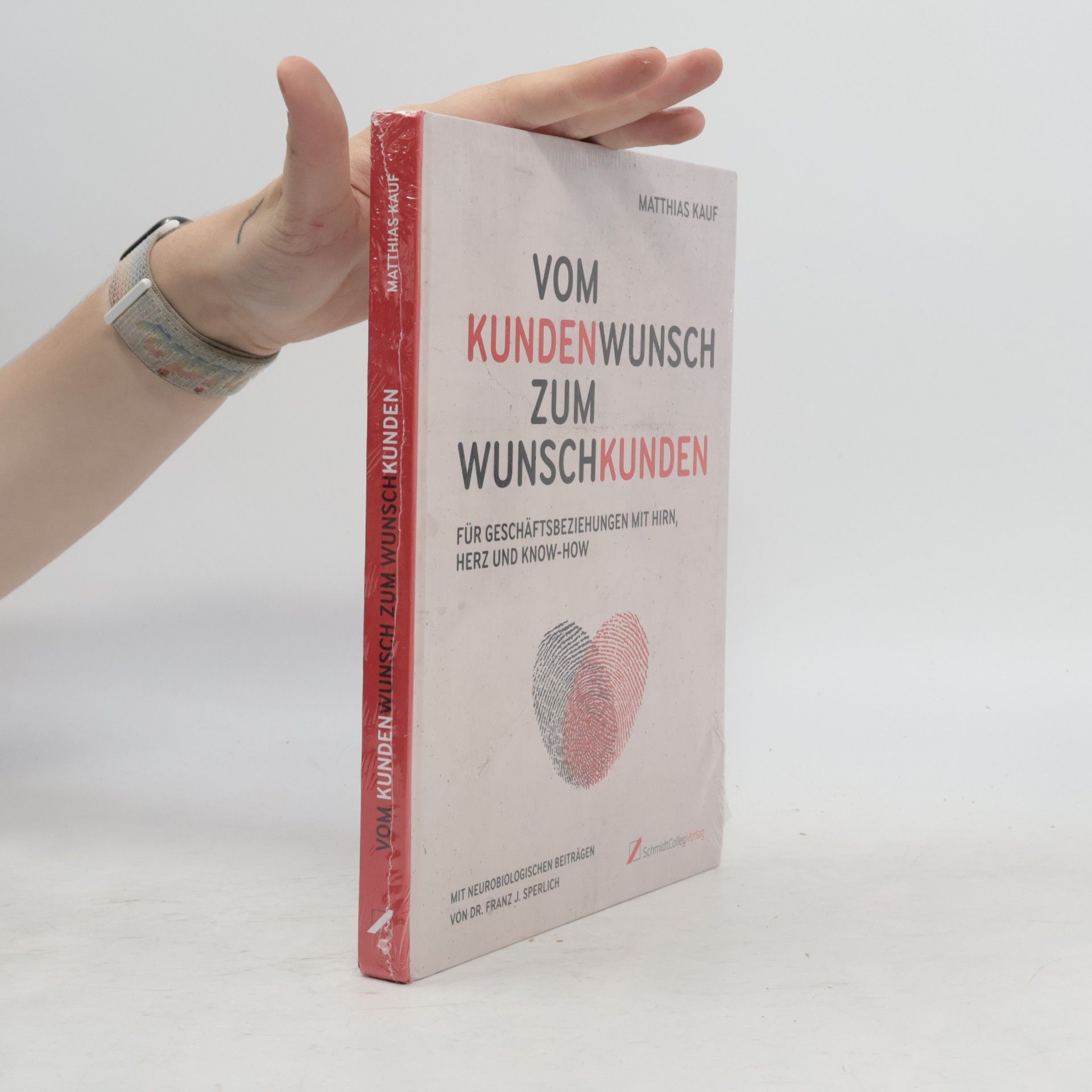 Dr. Med. Franz J. Sperlich Vom Kundenwunsch zum Wunschkunden: Für Geschäftsbeziehungen mit Hirn, Herz und Know-How
