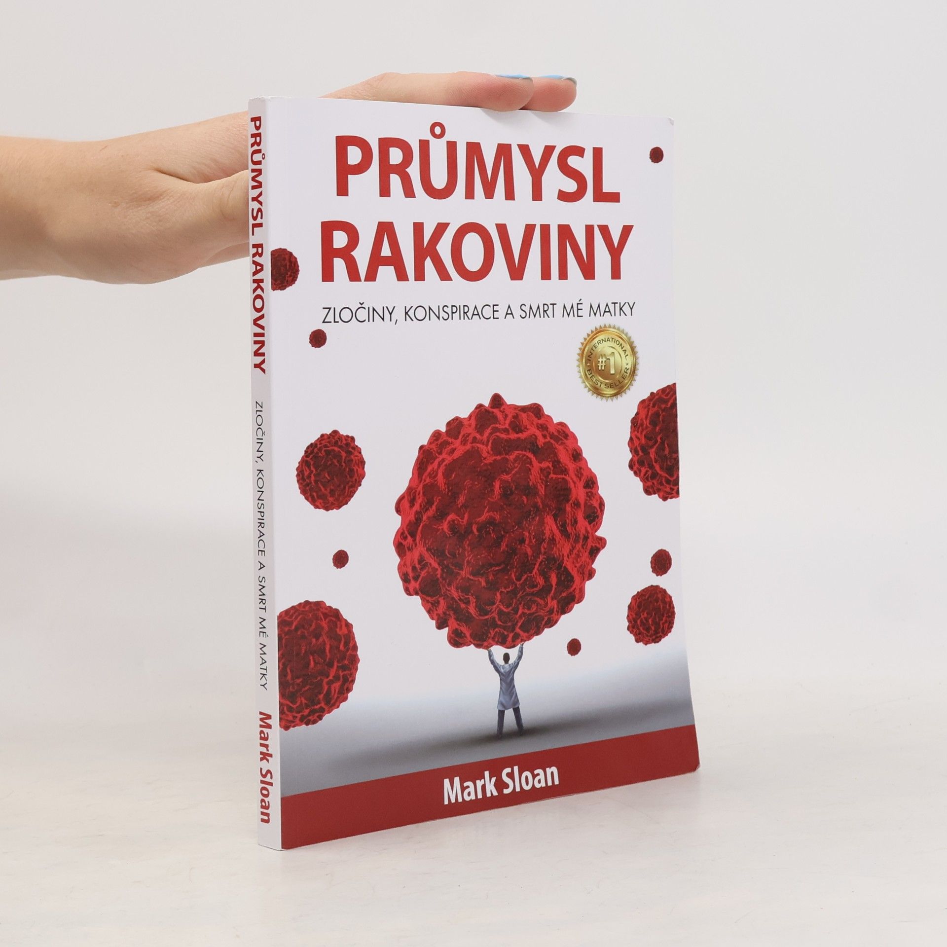 Mark Sloan Průmysl rakoviny : zločiny, konspirace a smrt mé matky