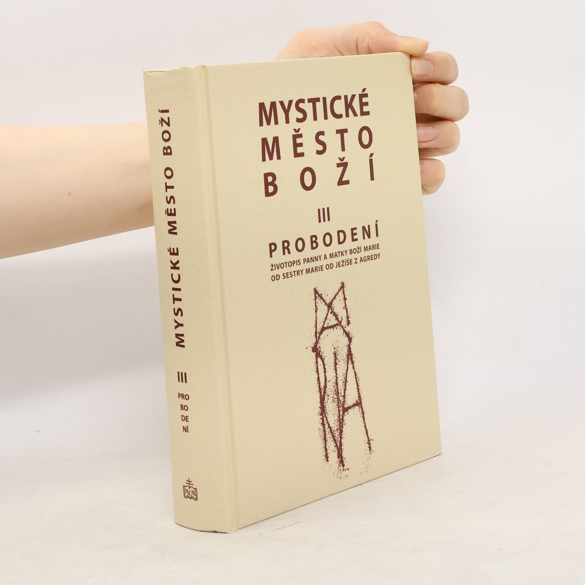 Jan Cyril Řeřucha Mystické město Boží : zázrak Boží všemohoucnosti a nevyčerpatelný zdroj milosti. Svazek III., Probodení