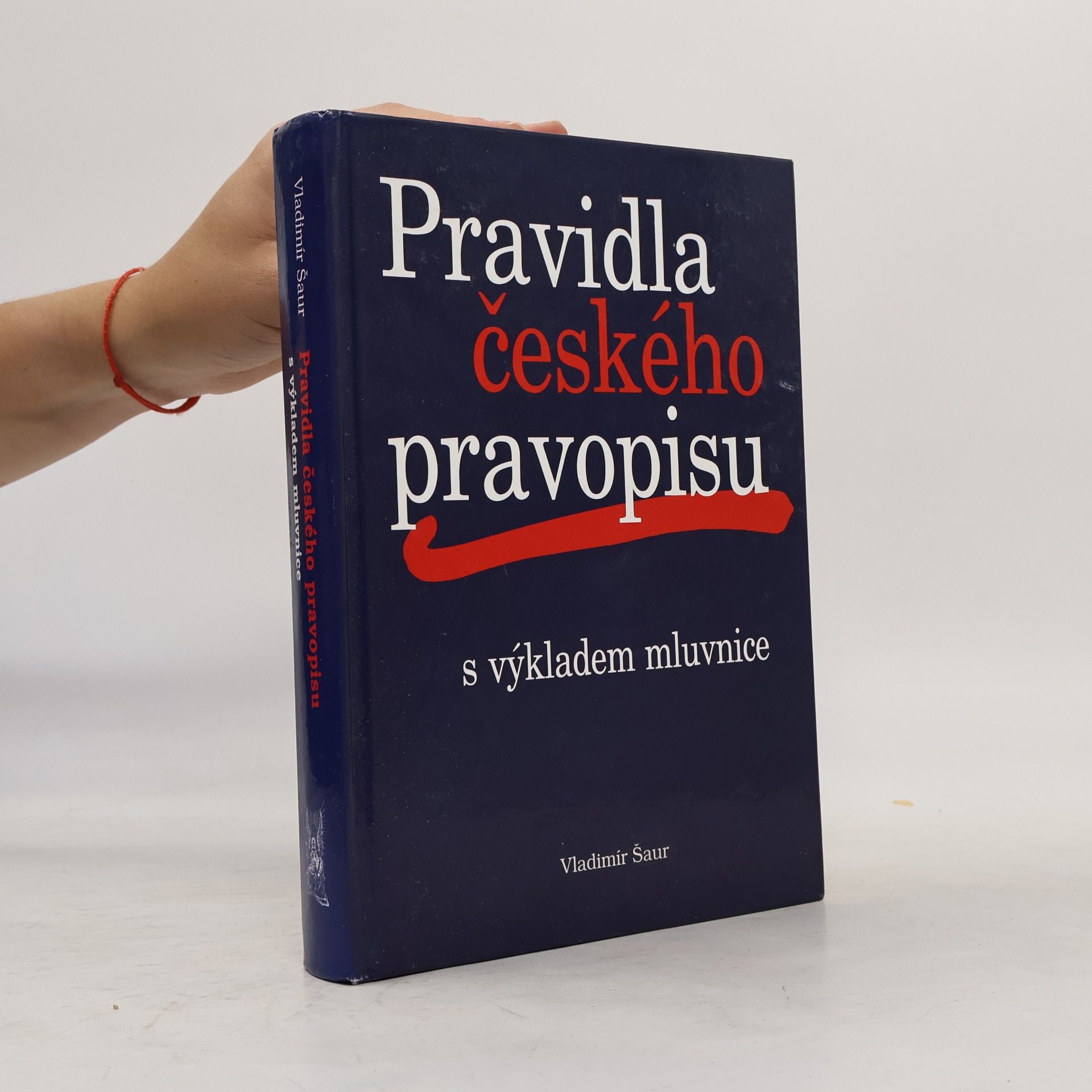 Vladimír Šaur Pravidla českého pravopisu s výkladem mluvnice