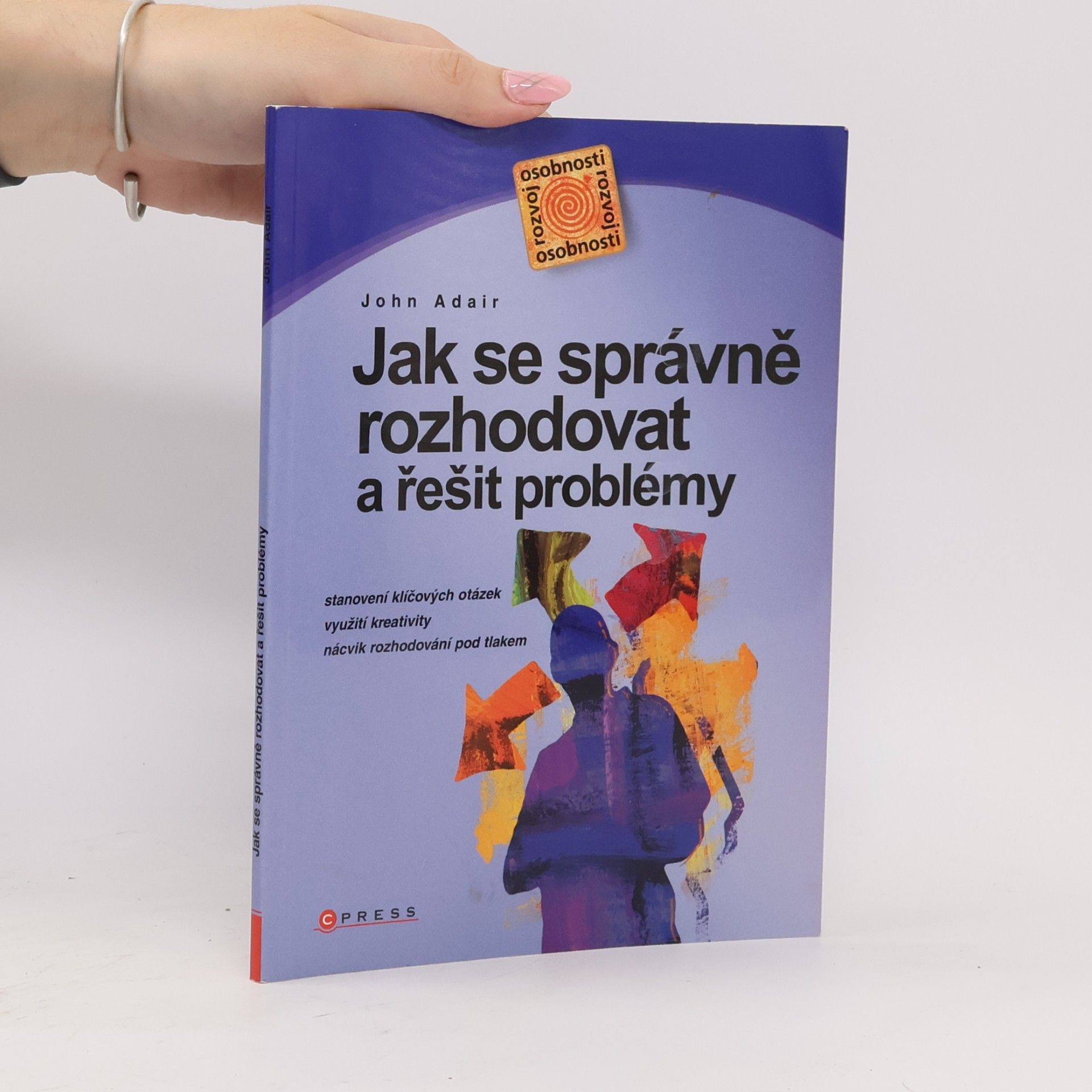 John Eric Adair Jak se správně rozhodovat a řešit problémy