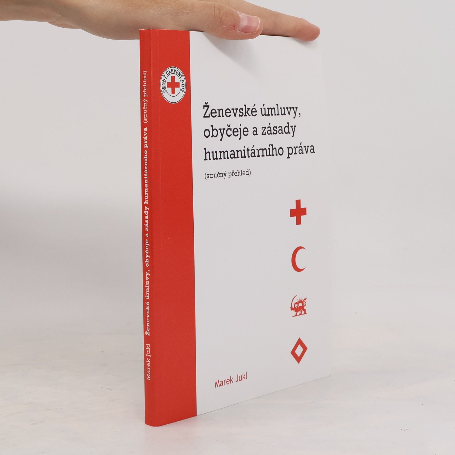 Marek Jukl Ženevské úmluvy, obyčeje a zásady humanitárního práva : (stručný přehled)