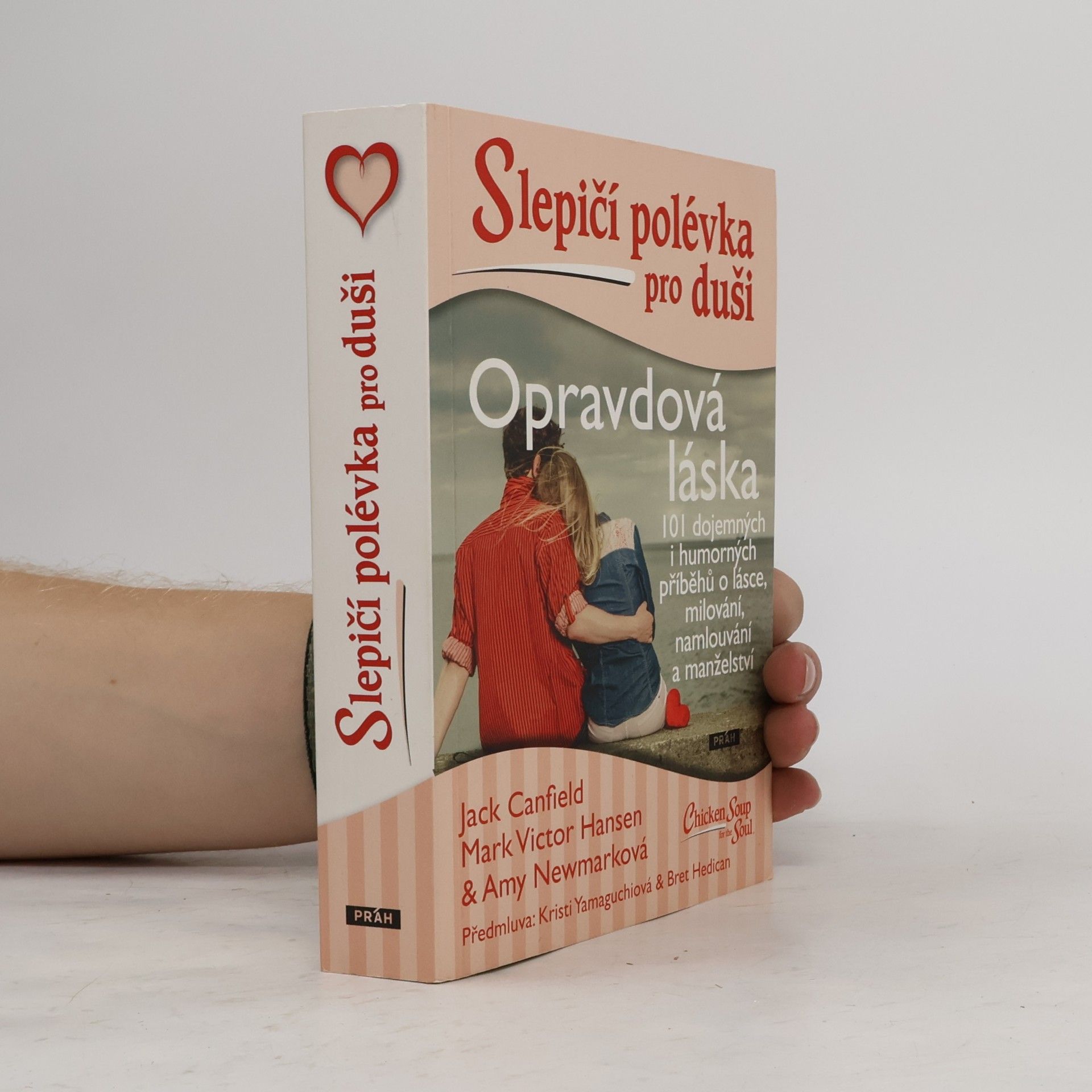 Jack Canfield Opravdová láska : slepičí polévka pro duši : 101 dojemných i humorných příběhů o lásce, milování, namlouvání a manželství