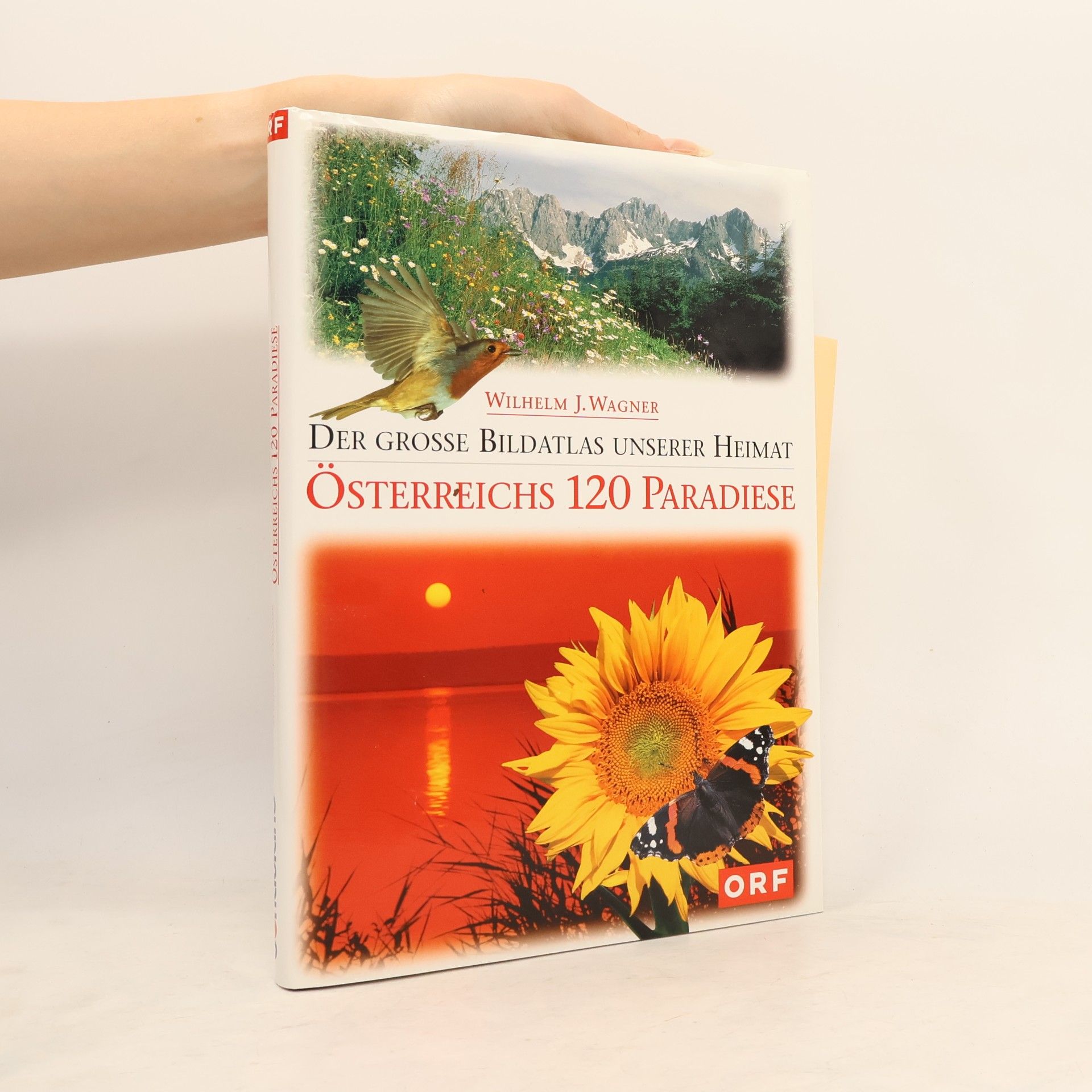 Wilhelm J. Wagner Der grosse Bildatlas unserer Heimat. Österreichs 120 Paradiese