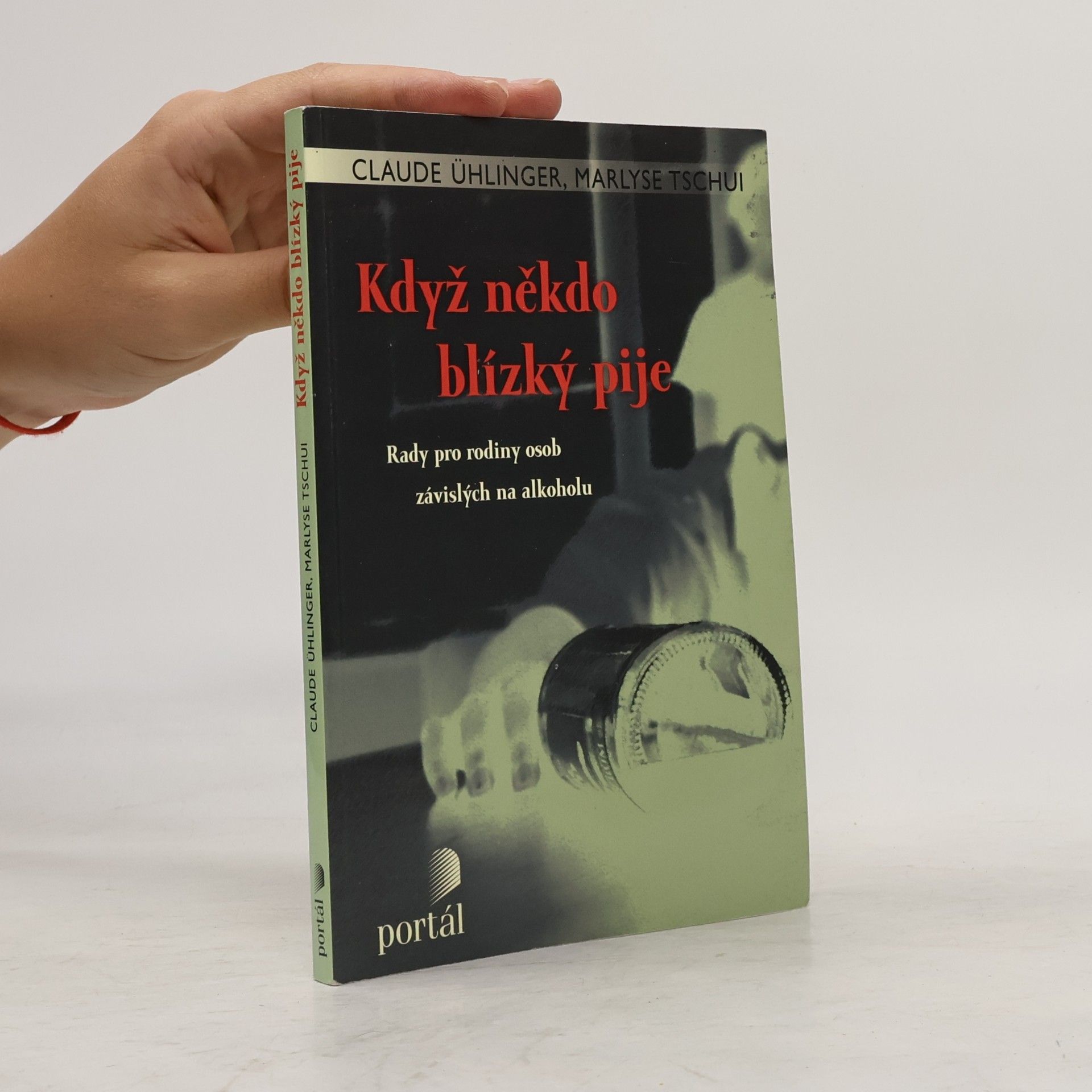 Marlyse Tschui Když někdo blízký pije. Rady pro rodiny osob závislých na alkoholu