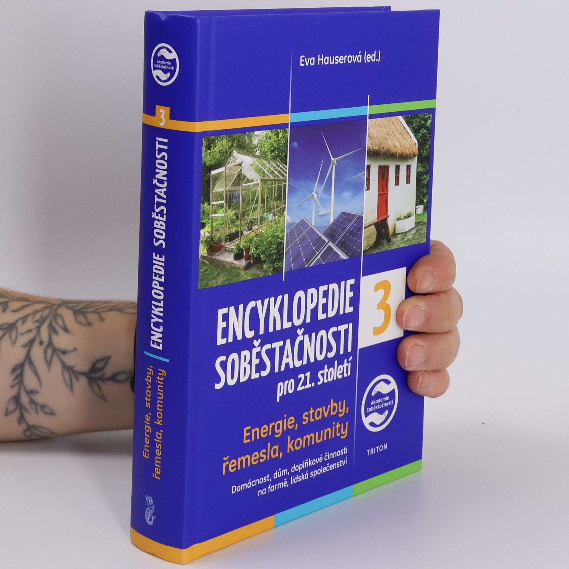 Eva Hauser Encyklopedie soběstačnosti pro 21. století : energie, stavby, řemesla, komunity : domácnost, dům, doplňkové činnosti na farmě, lidská společenství