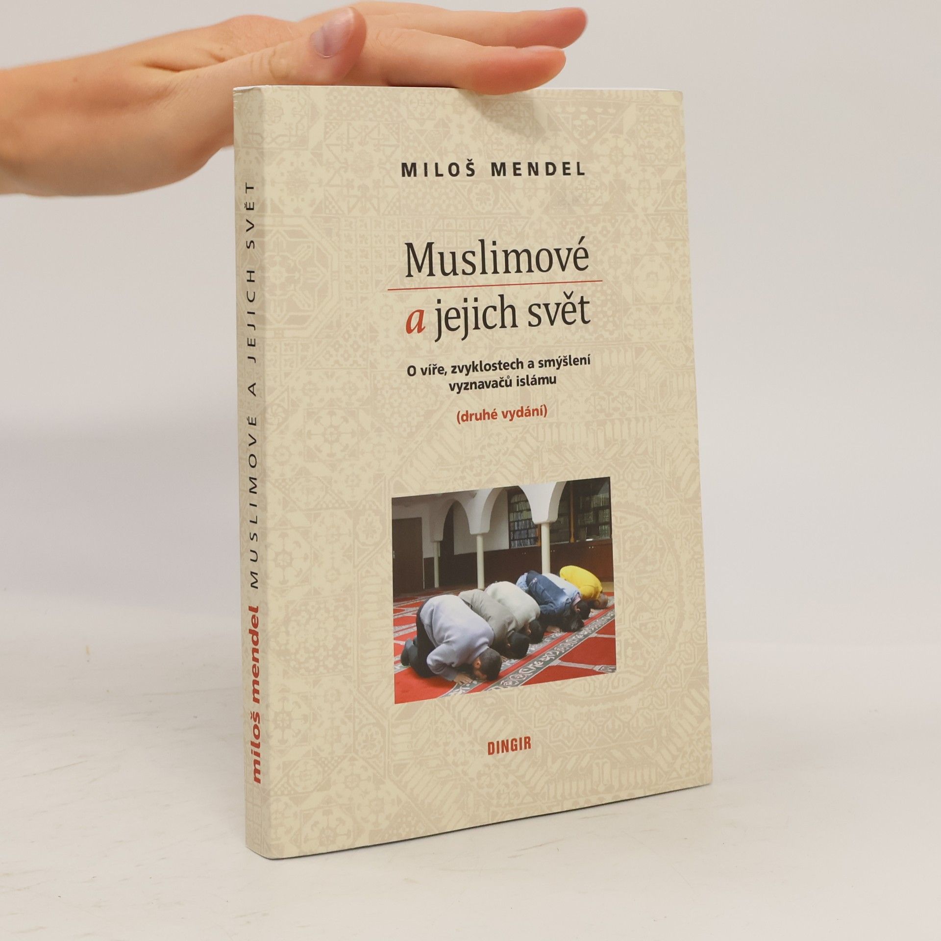 Miloš Mendel Muslimové a jejich svět : o víře, zvyklostech a smýšlení vyznavačů islámu
