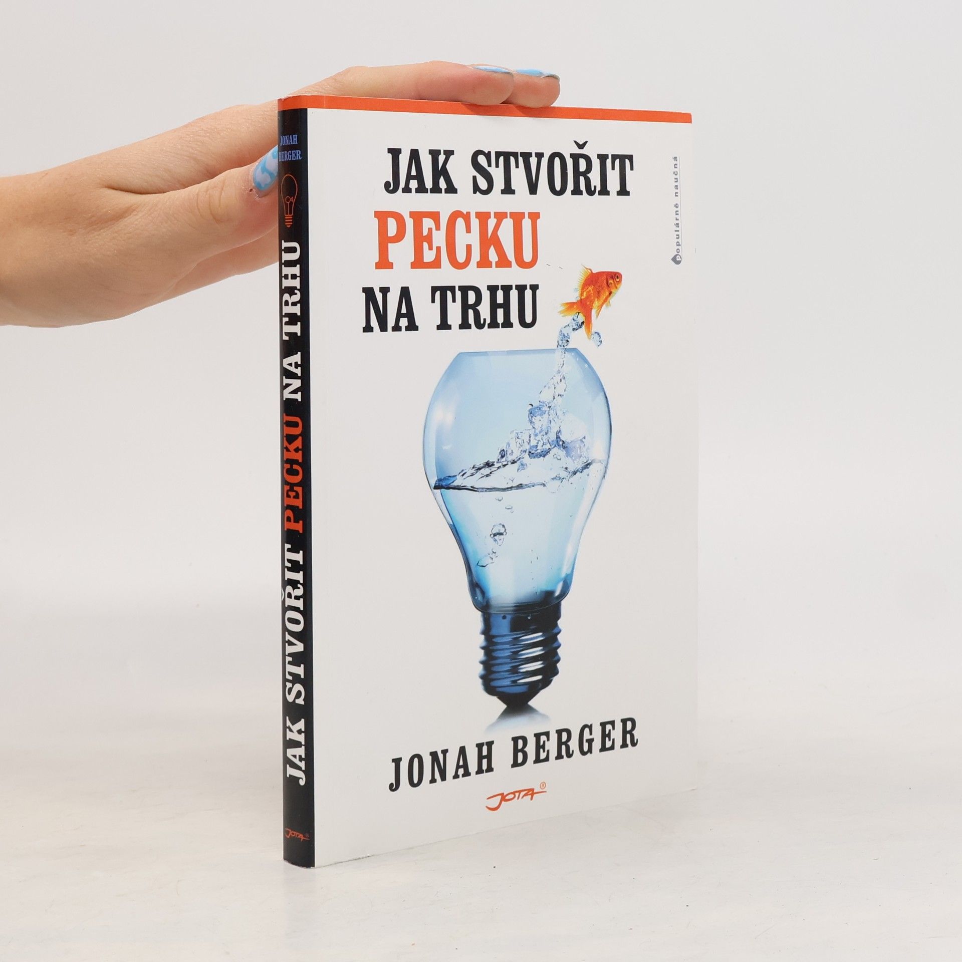 Jonah Berger Jak stvořit pecku na trhu