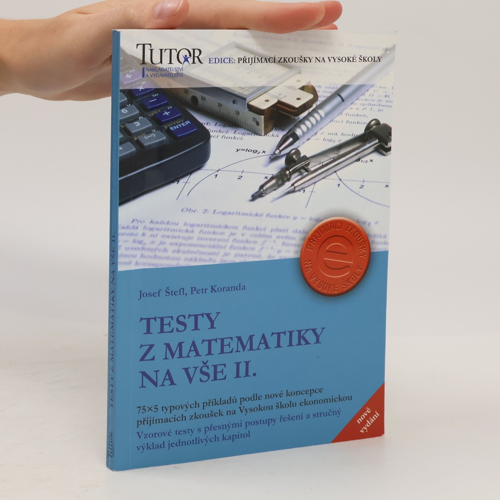 Petr Koranda Testy z matematiky na VŠE II. 75 x 5 typových příkladů k přijímacím zkouškám na Vysokou školu ekonomickou.