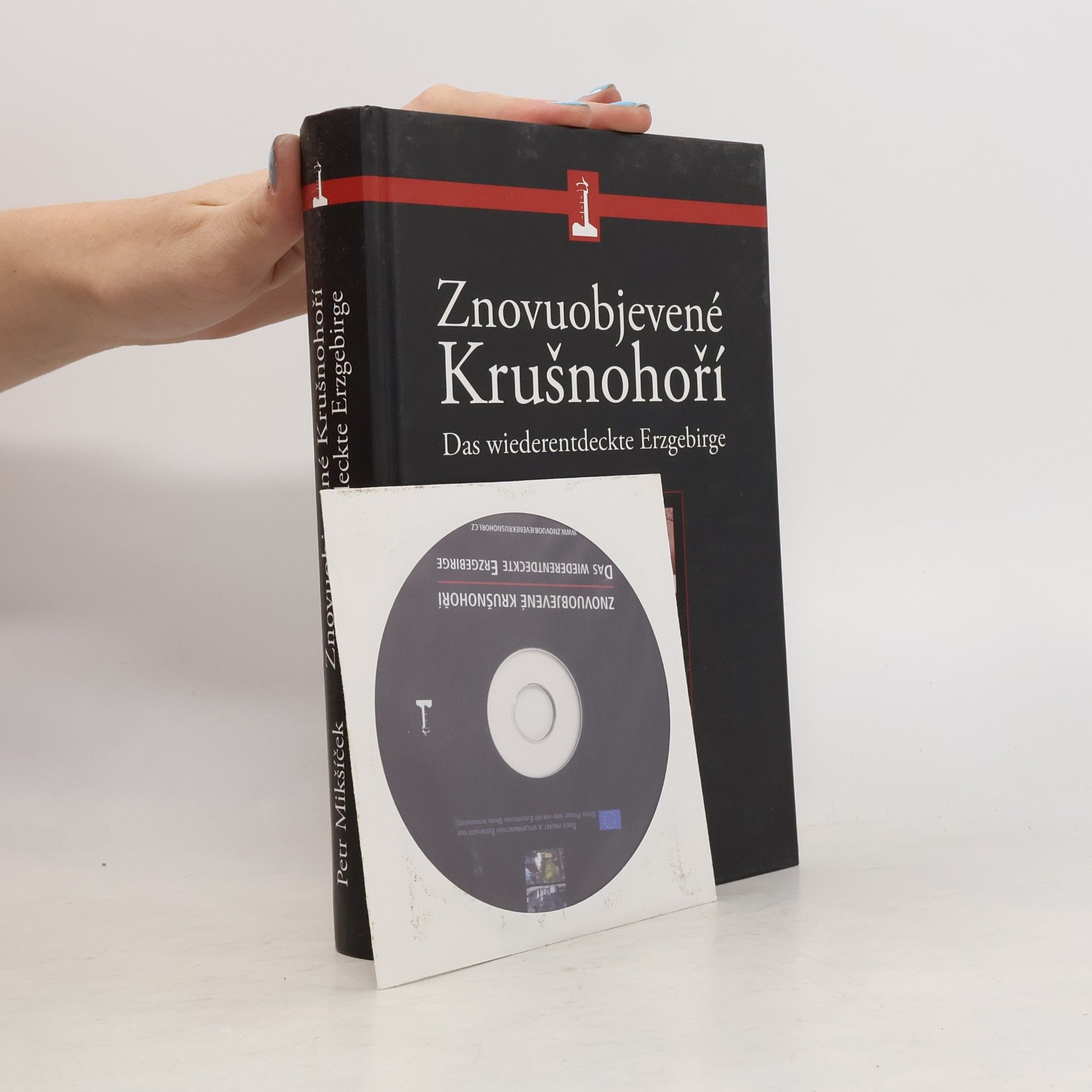 Petr Mikšíček Znovuobjevené Krušnohoří. Das wiederentdeskte Erzgebirge