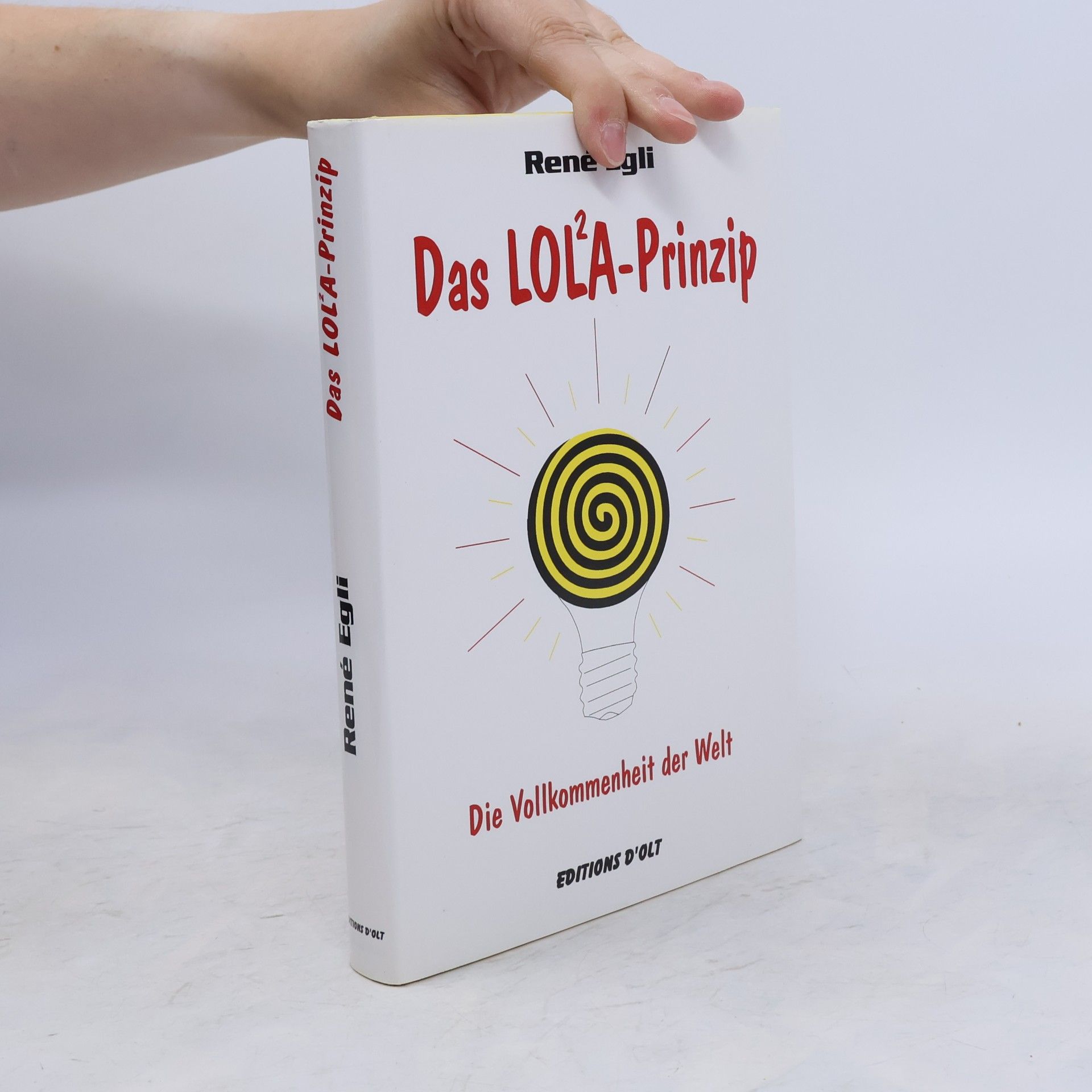René Egli Das LOL²A-Prinzip. Die Vollkommenheit der Welt